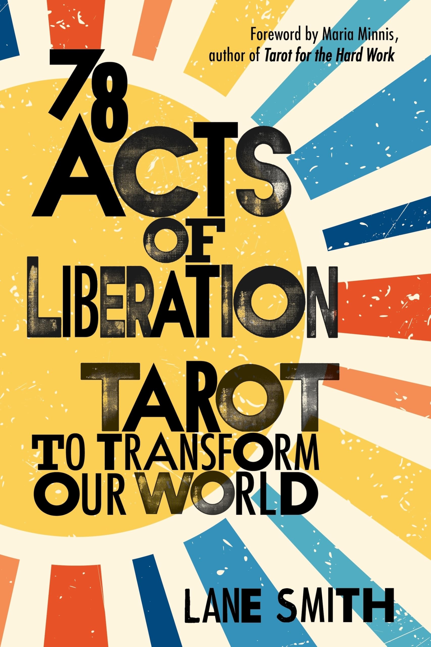 78 Acts of Liberation: Tarot to Transform Our World,New