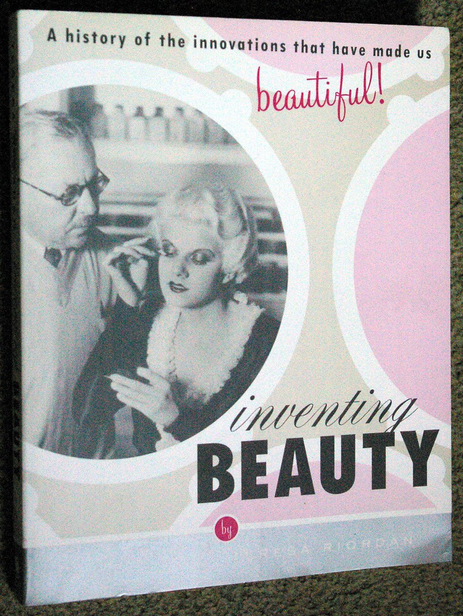 Inventing Beauty: A History Of The Innovations That Have Made Us Beautiful,New