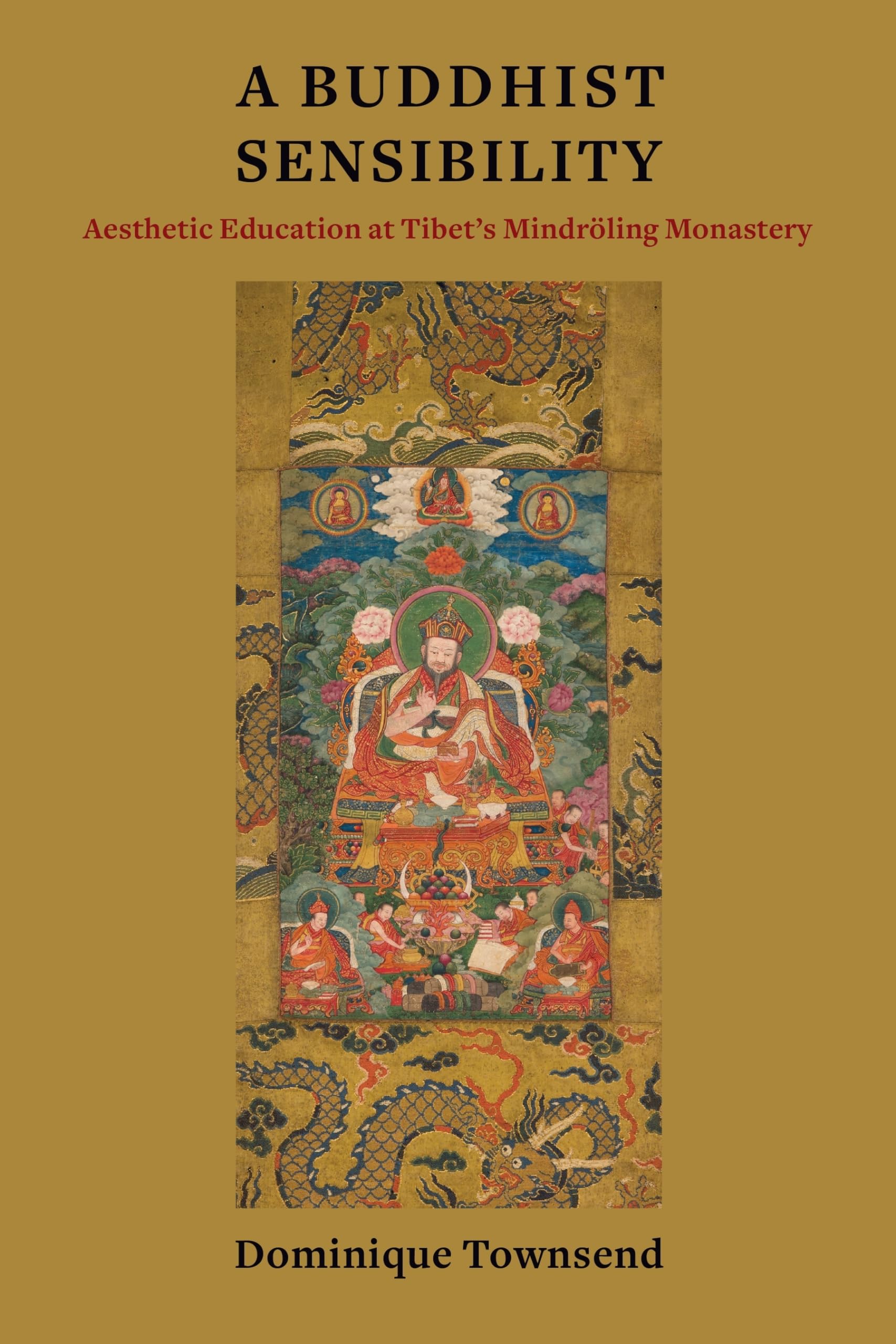 A Buddhist Sensibility: Aesthetic Education at Tibet's Mindrling Monastery (Studies of the Weatherhead East Asian Institute, Col,Used