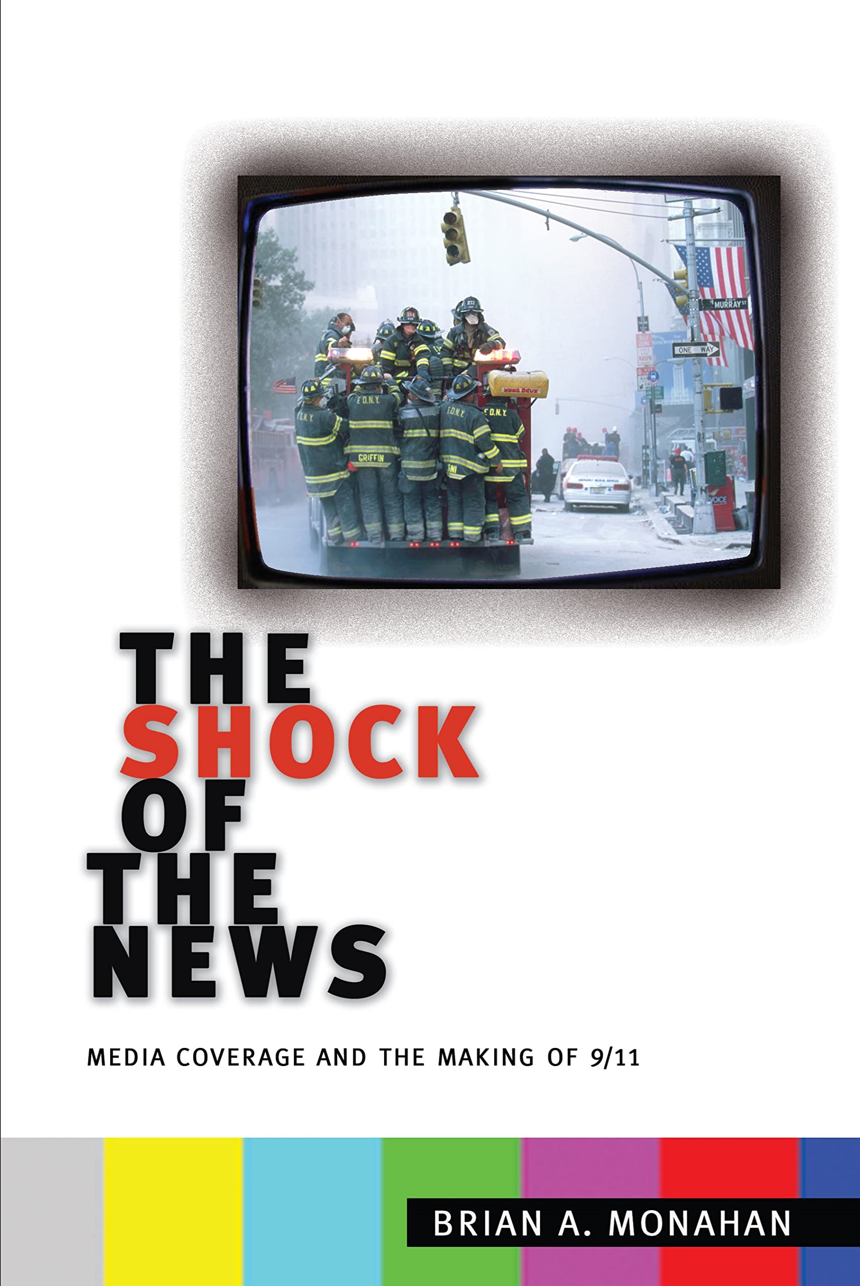 The Shock Of The News: Media Coverage And The Making Of 9/11,Used