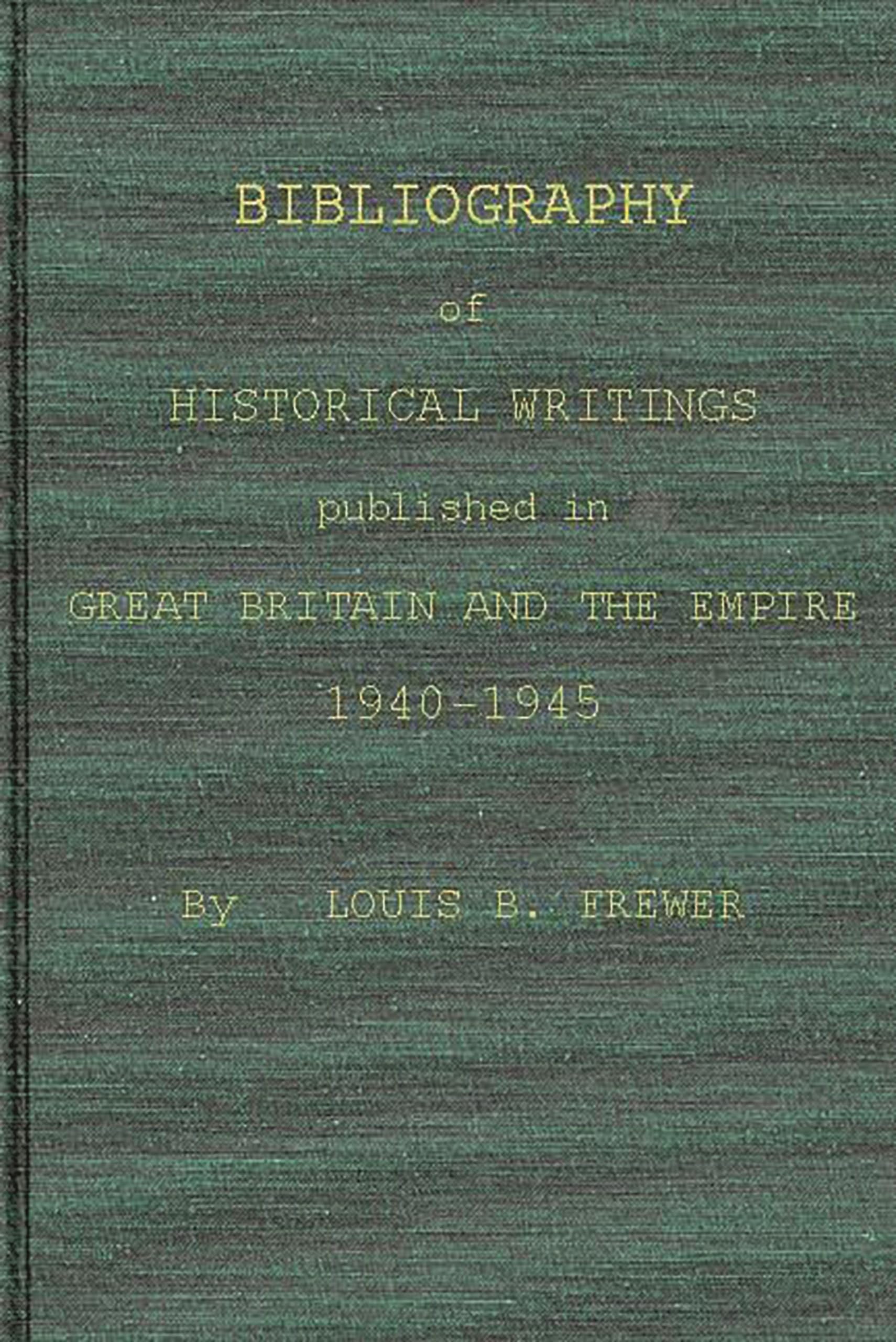 Bibliography Of Historical Writings Published In Great Britain And The Empire: 19401945,Used