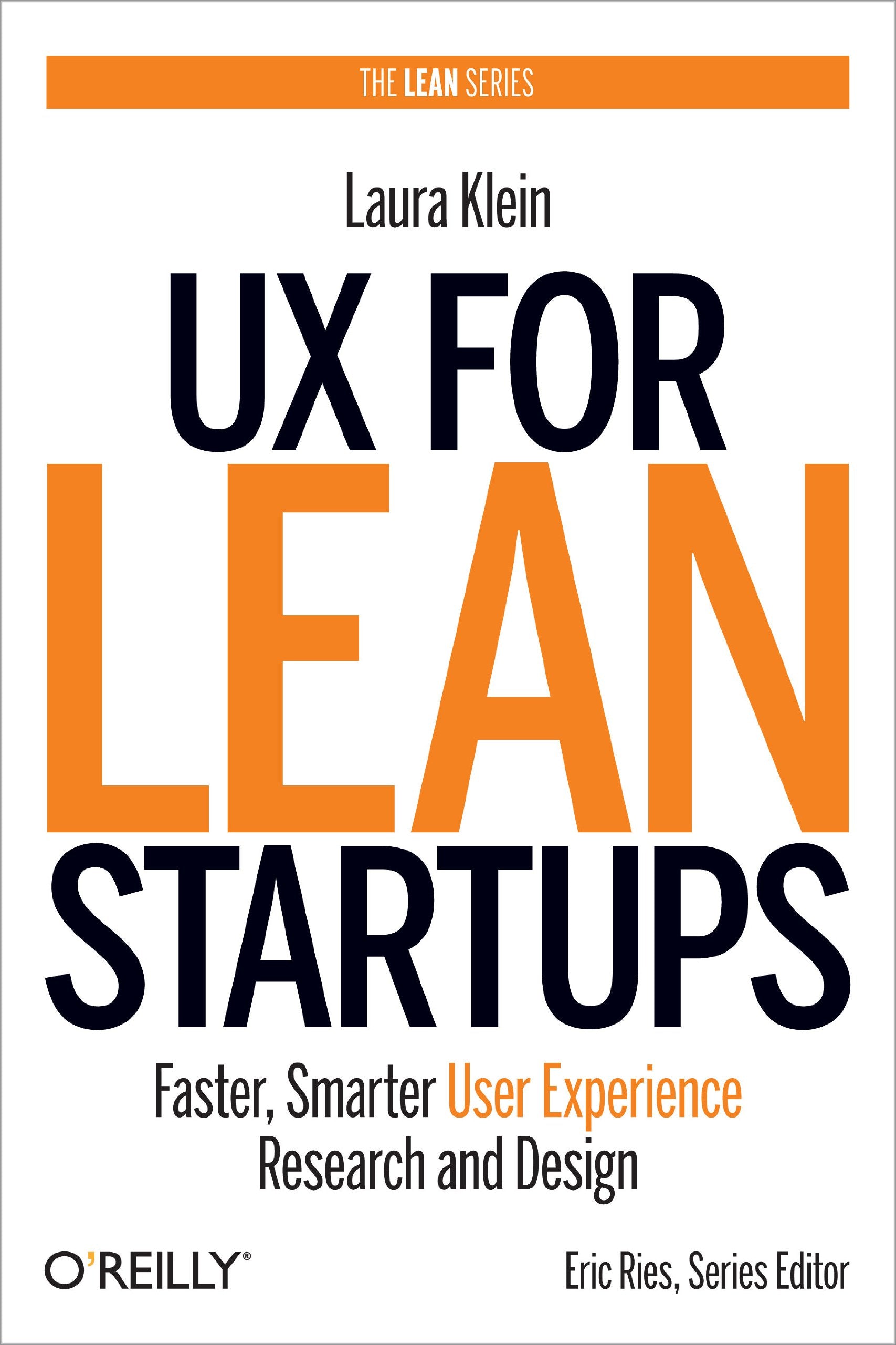 Ux For Lean Startups: Faster, Smarter User Experience Research And Design