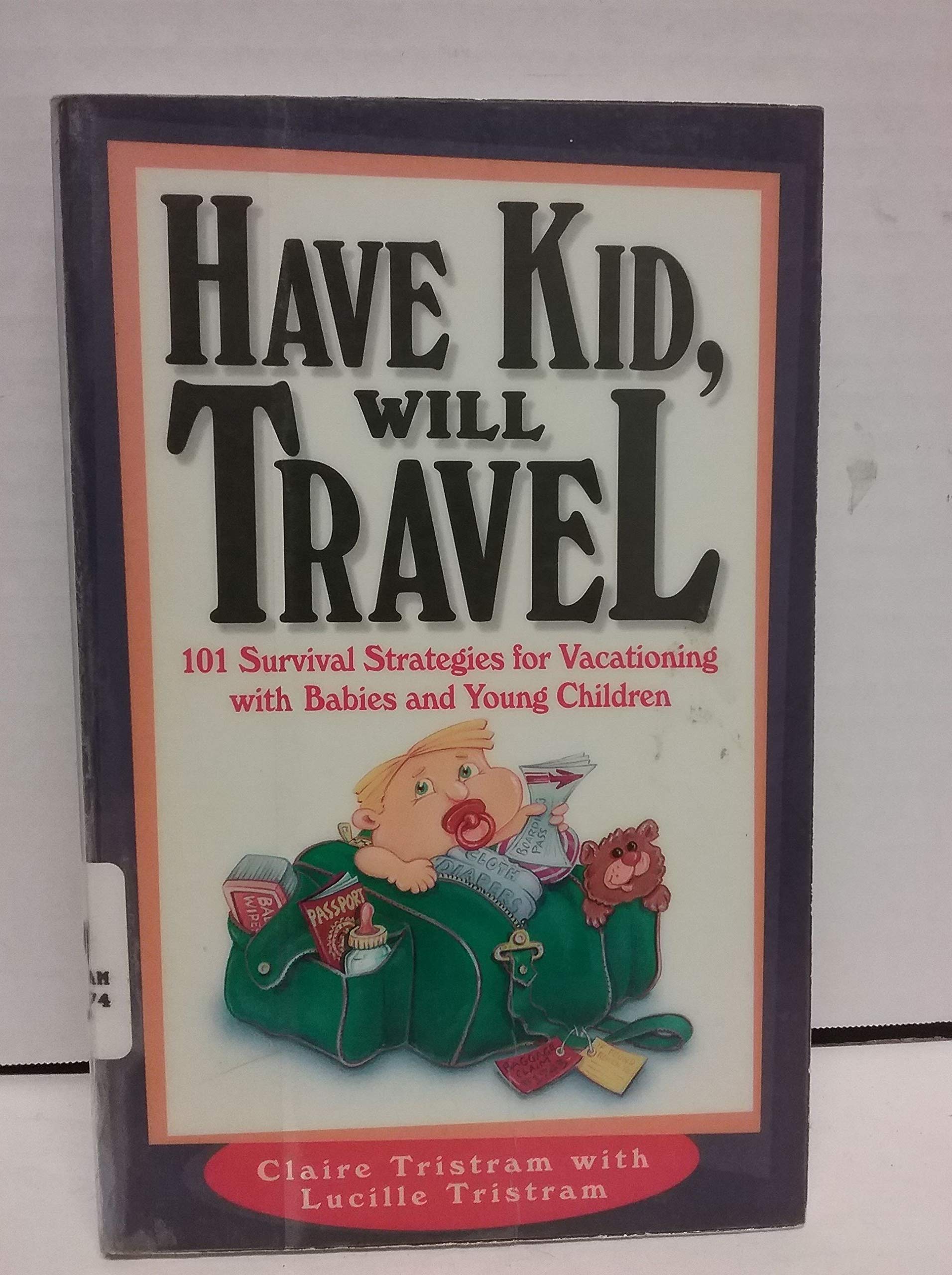 Have Kid, Will Travel: 101 Survival Strategies for Vacationing With Babies and Young Children,Used