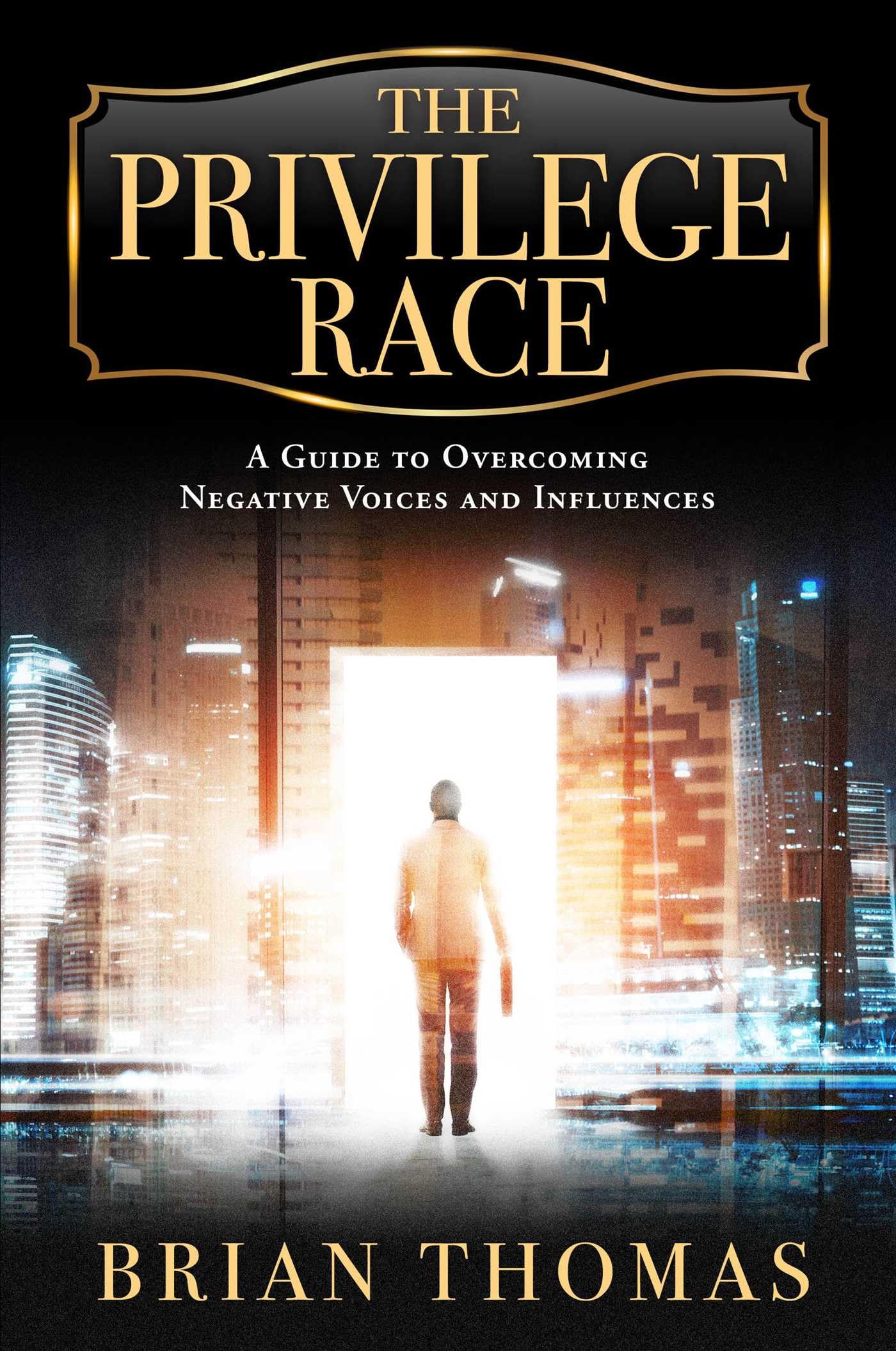 The Privilege Race: A Guide To Overcoming Negative Voices And Influences,New