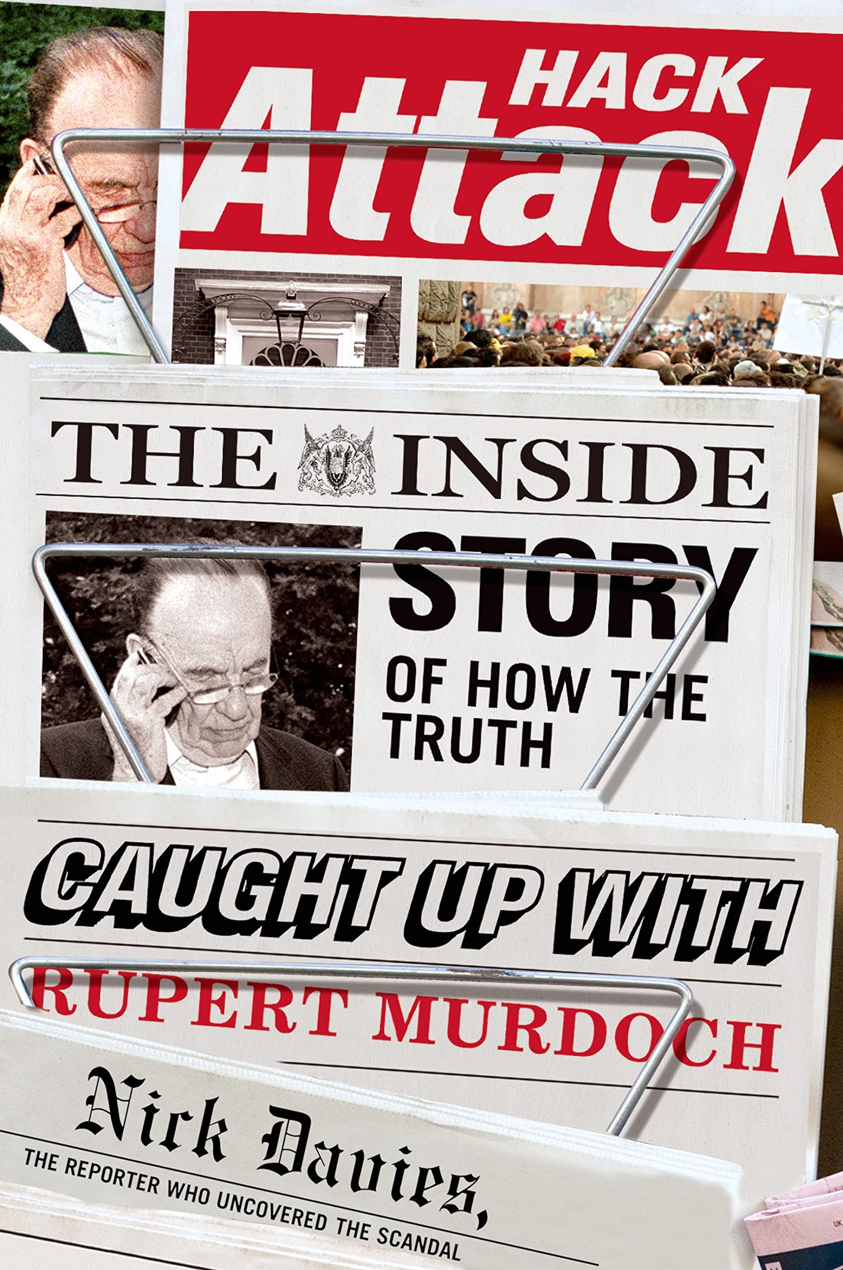 Hack Attack: The Inside Story Of How The Truth Caught Up With Rupert Murdoch,New