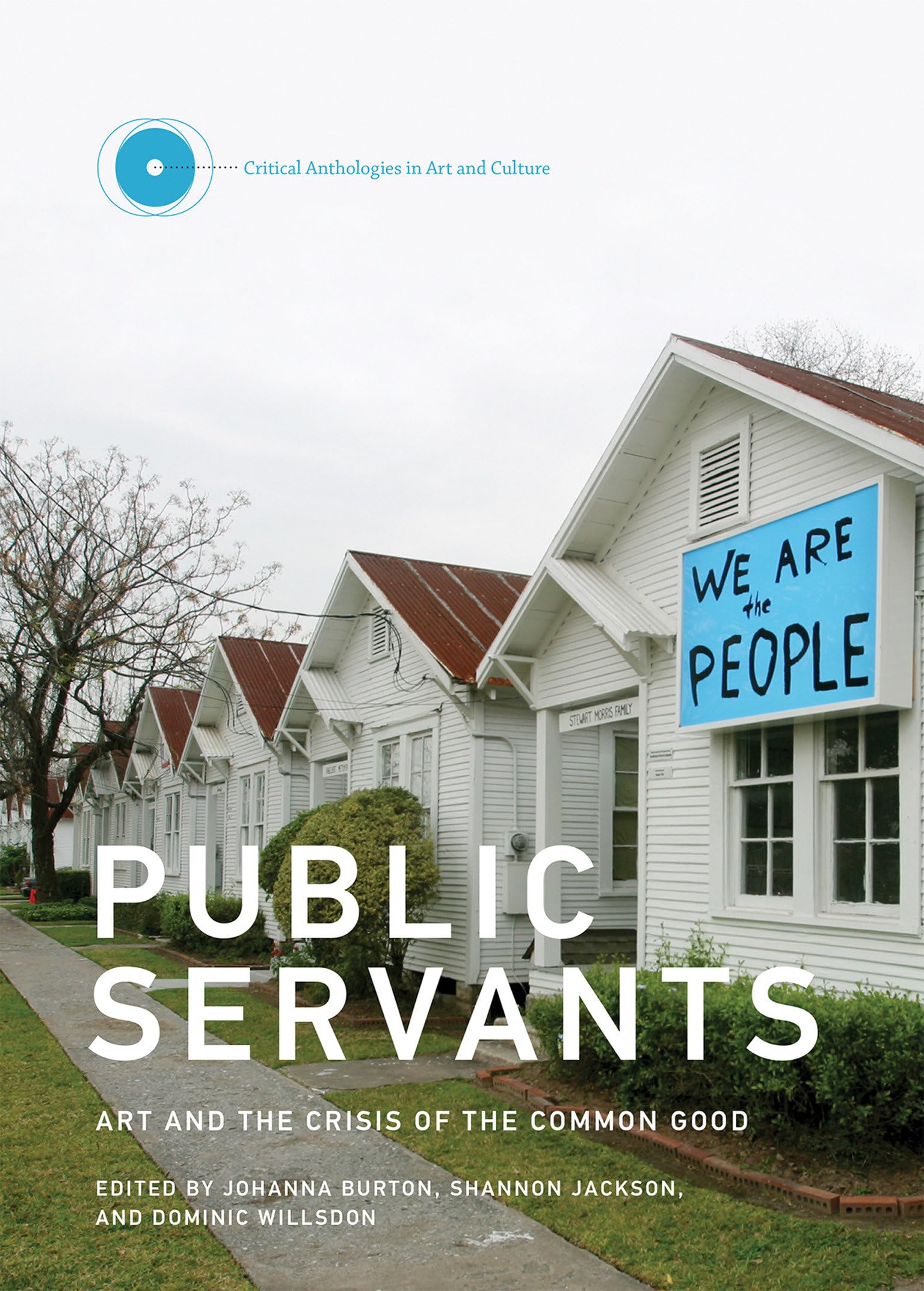 Public Servants: Art and the Crisis of the Common Good (Critical Anthologies in Art and Culture),Used