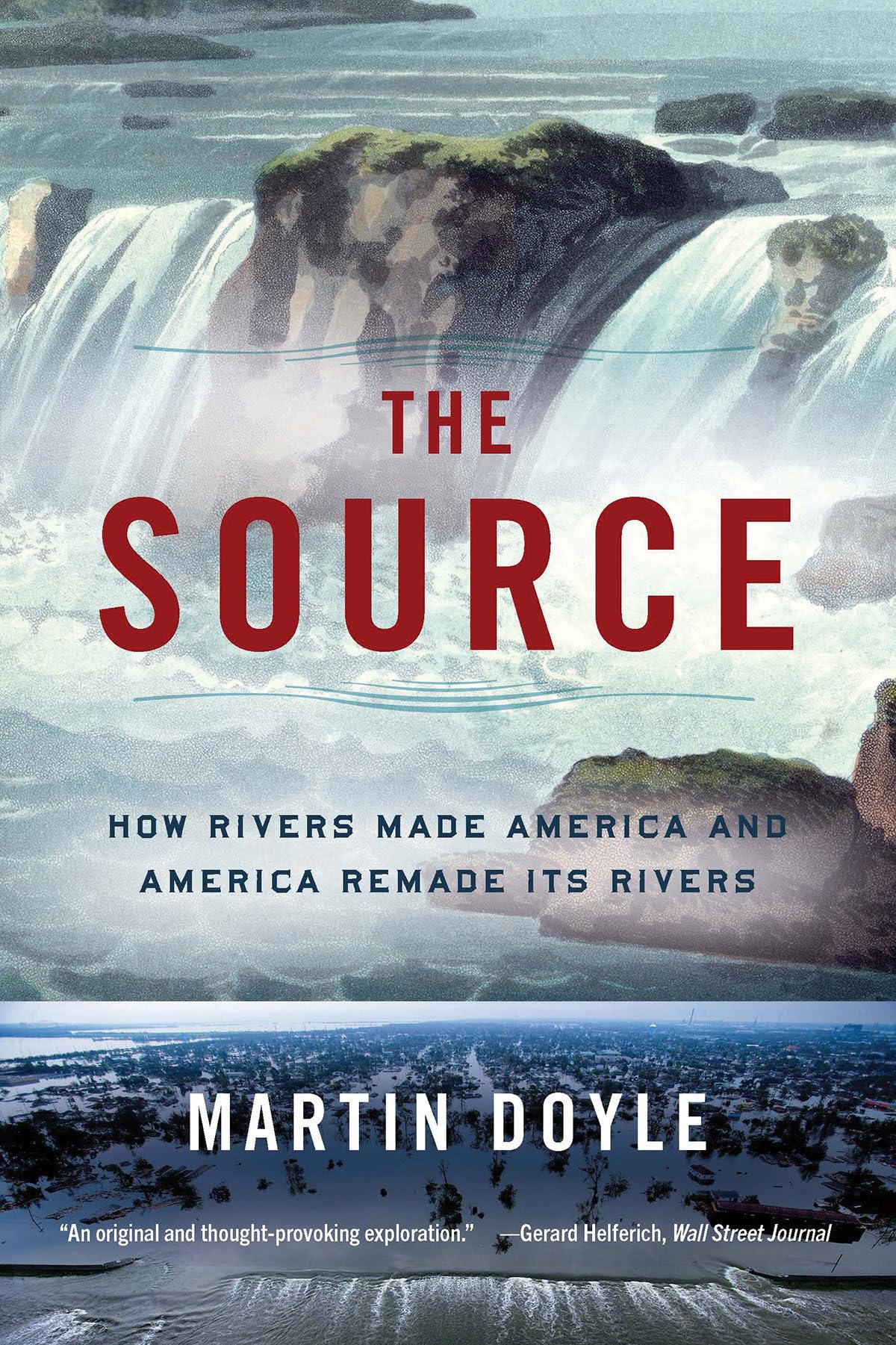 The Source: How Rivers Made America and America Remade Its Rivers,Used