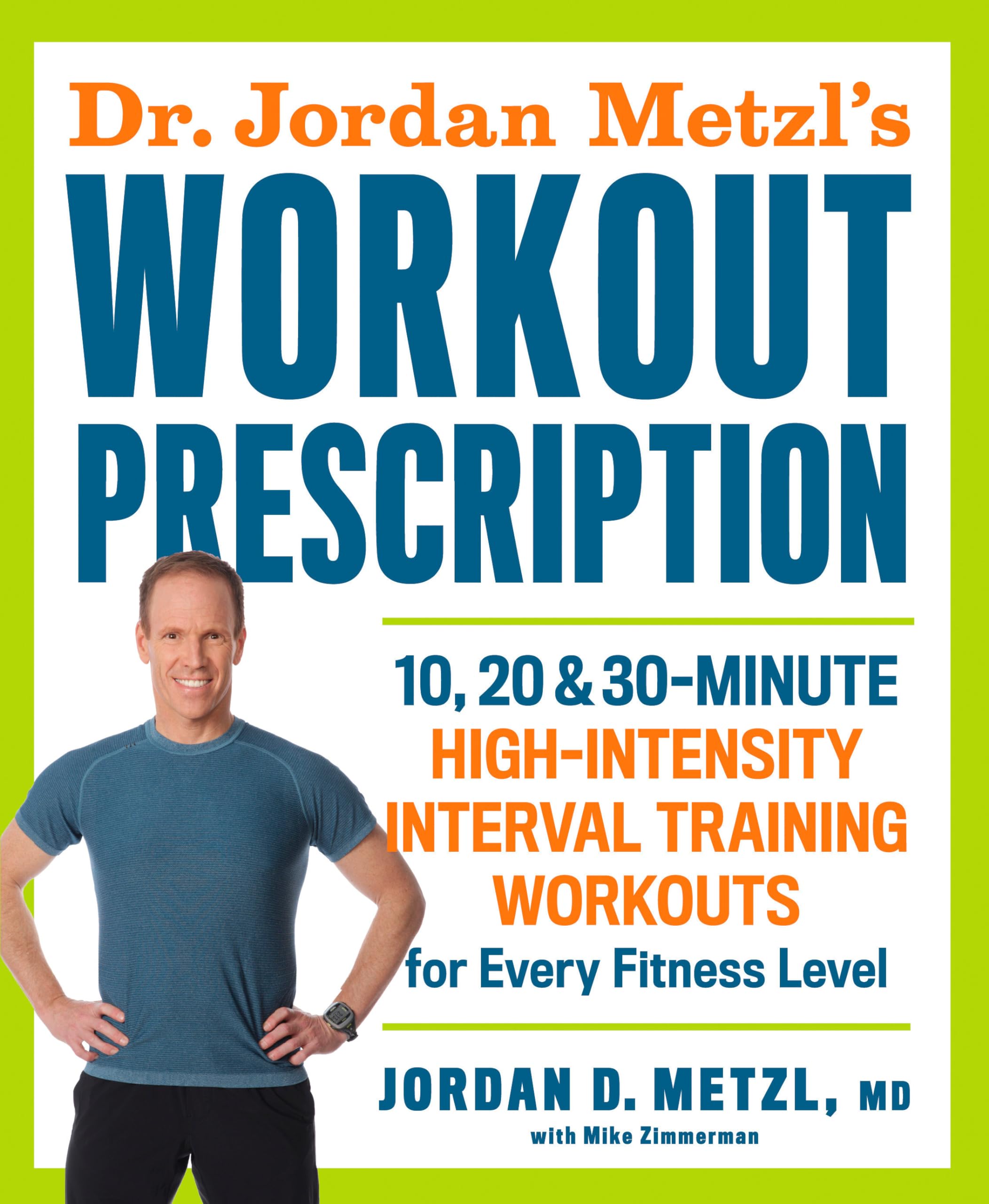 Dr. Jordan Metzl'S Workout Prescription: 10, 20 & 30Minute Highintensity Interval Training Workouts For Every Fitness Level