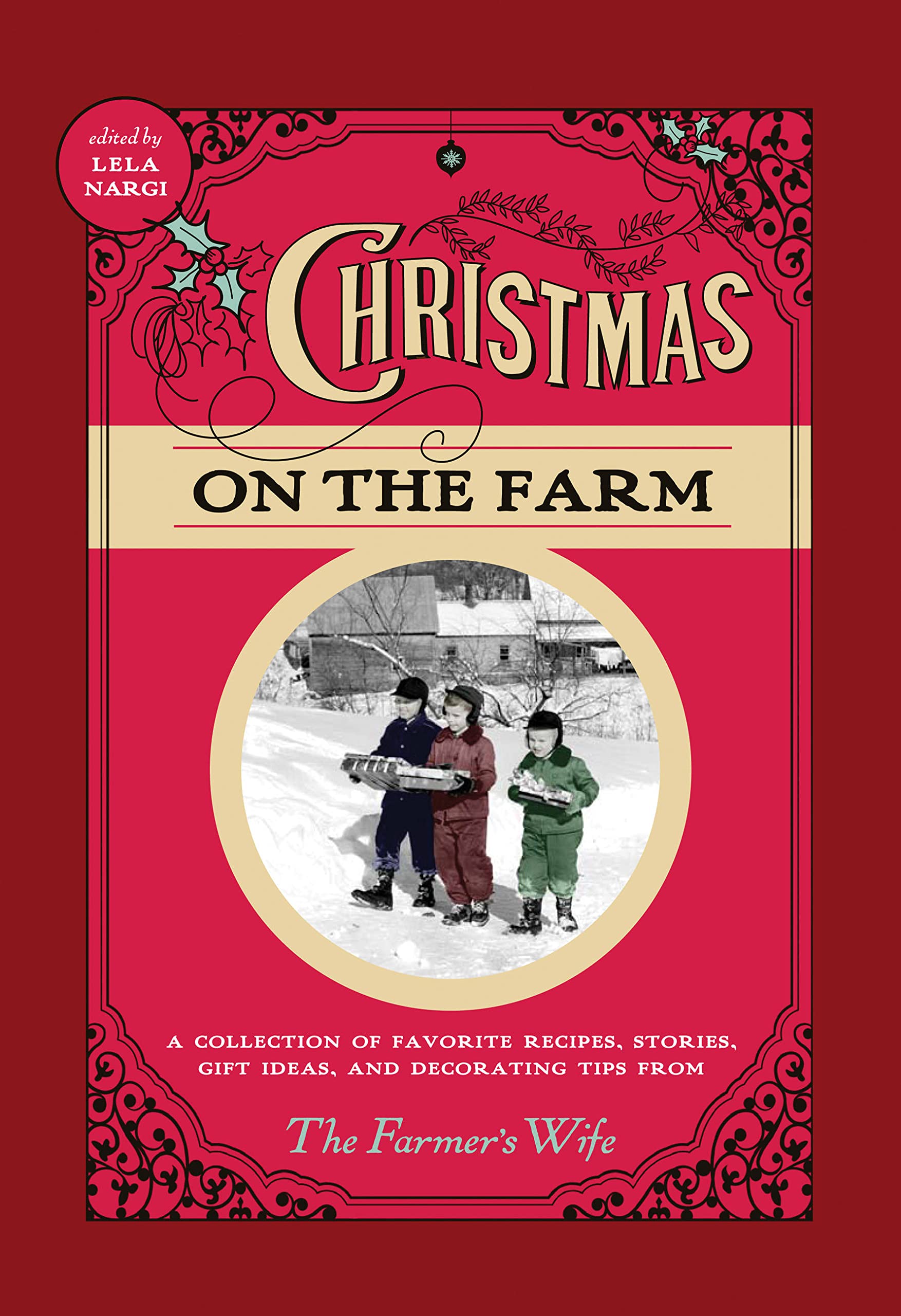 Christmas On The Farm: A Collection Of Favorite Recipes, Stories, Gift Ideas, And Decorating Tips From The Farmer'S Wife,New