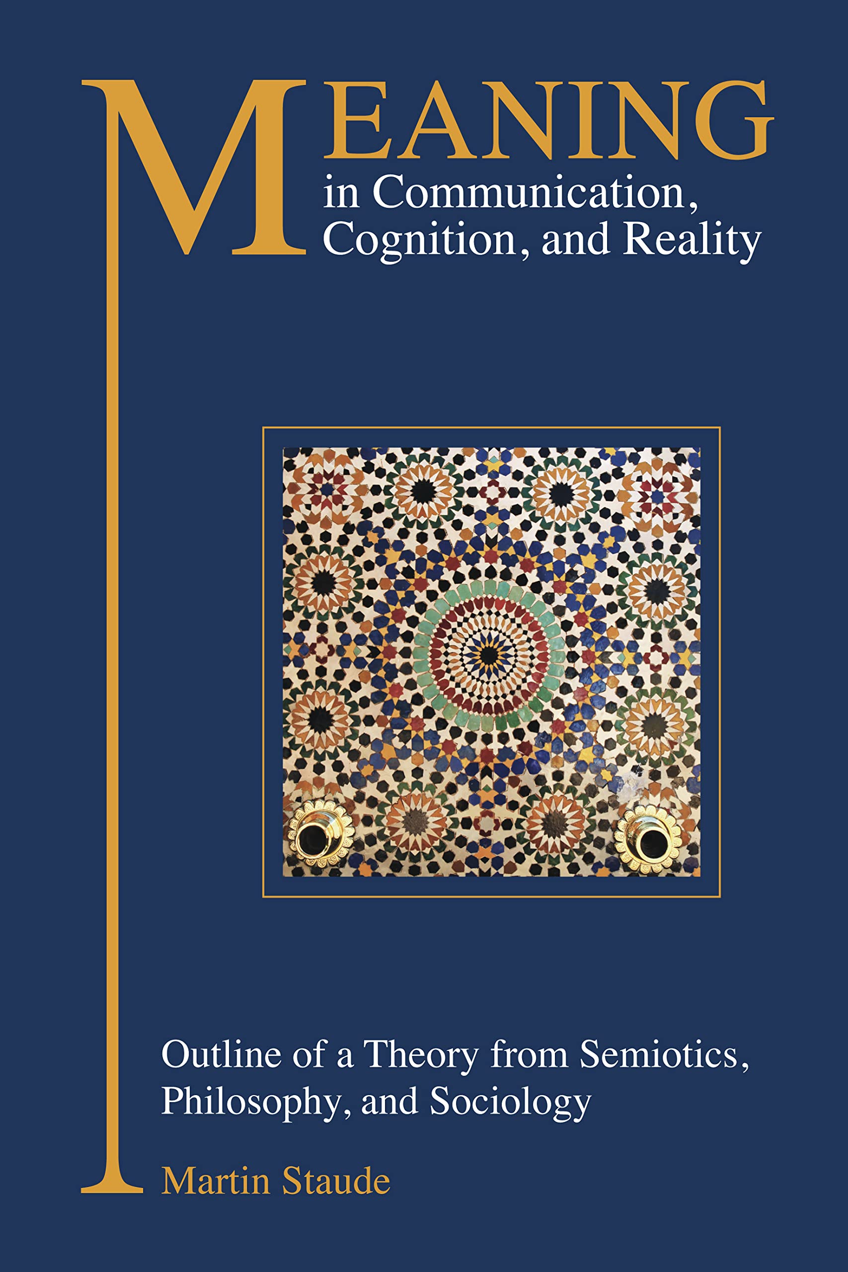 Meaning In Communication, Cognition, And Reality: Outline Of A Theory From Semiotics, Philosophy, And Sociology,Used