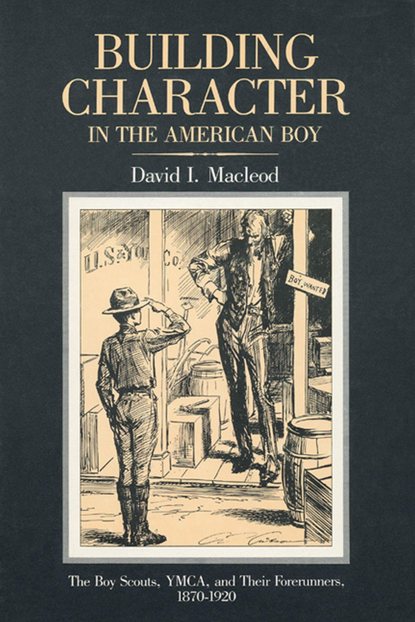 Building Character in the American Boy: The Boy Scouts, YMCA, and Their Forerunners, 18701920,New