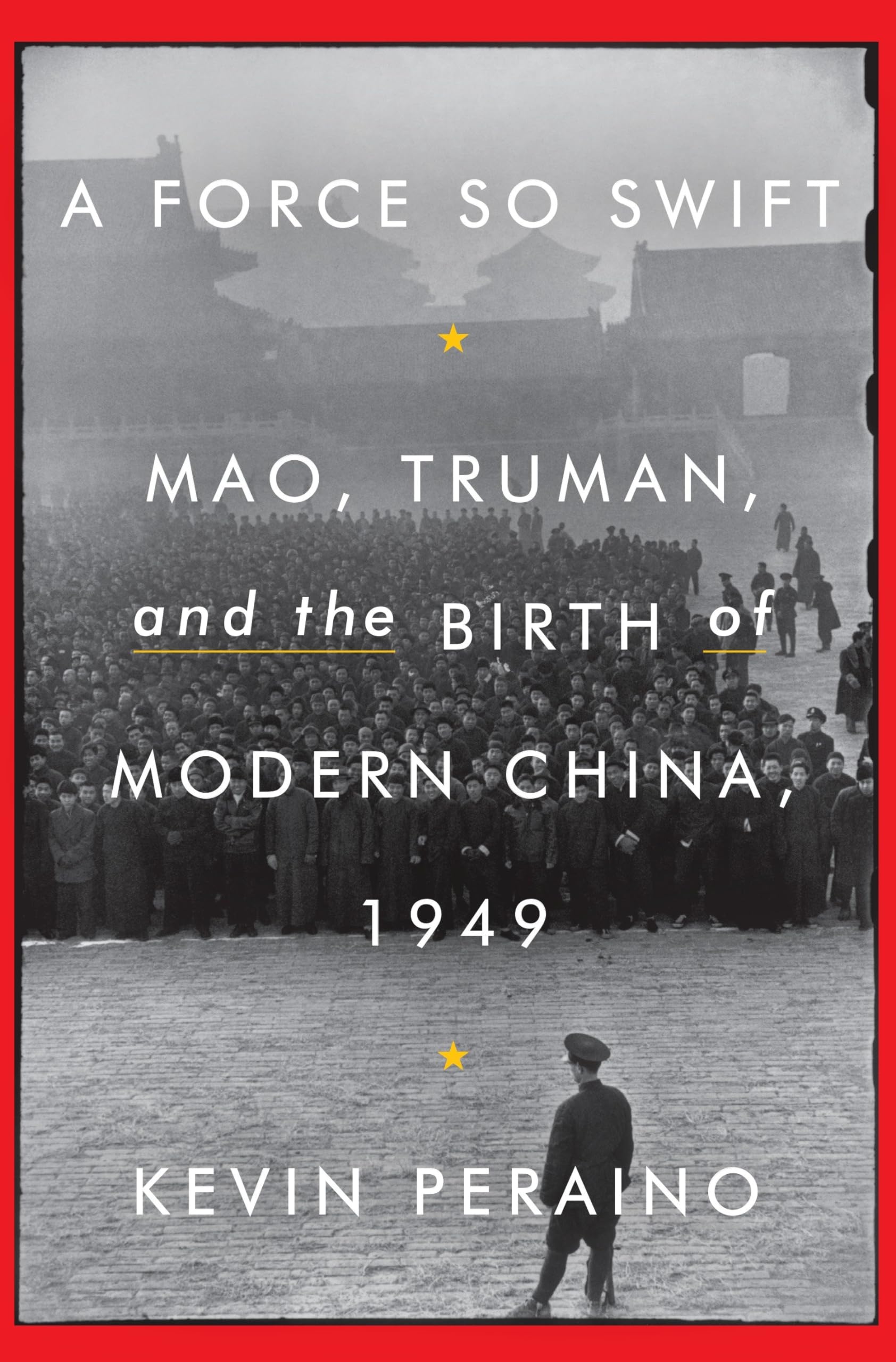 A Force So Swift: Mao, Truman, and the Birth of Modern China, 1949,Used