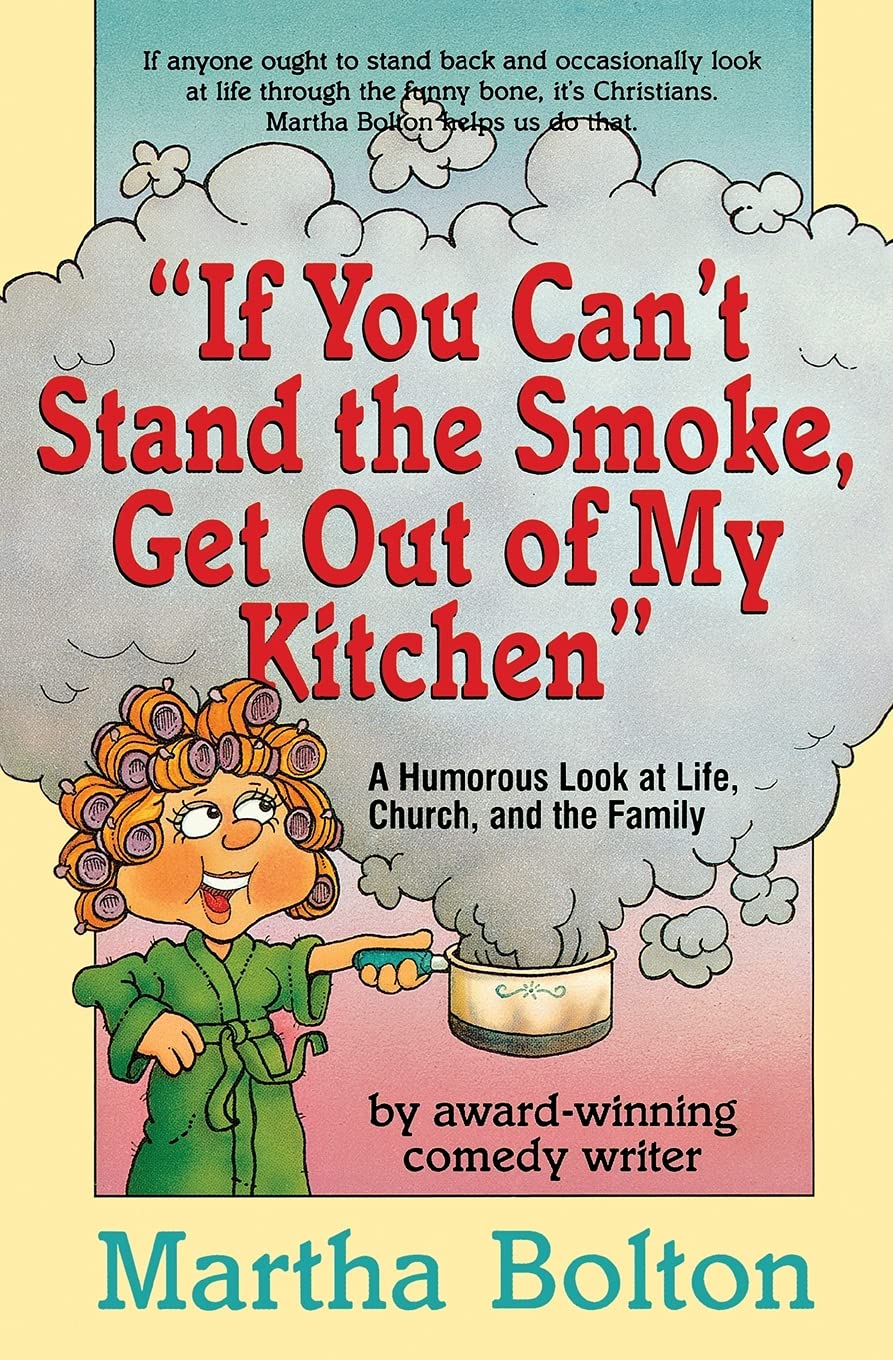 If You Can'T Stand The Smoke, Get Out Of My Kitchen: A Humorous Look At Life, Church, And The Family,New