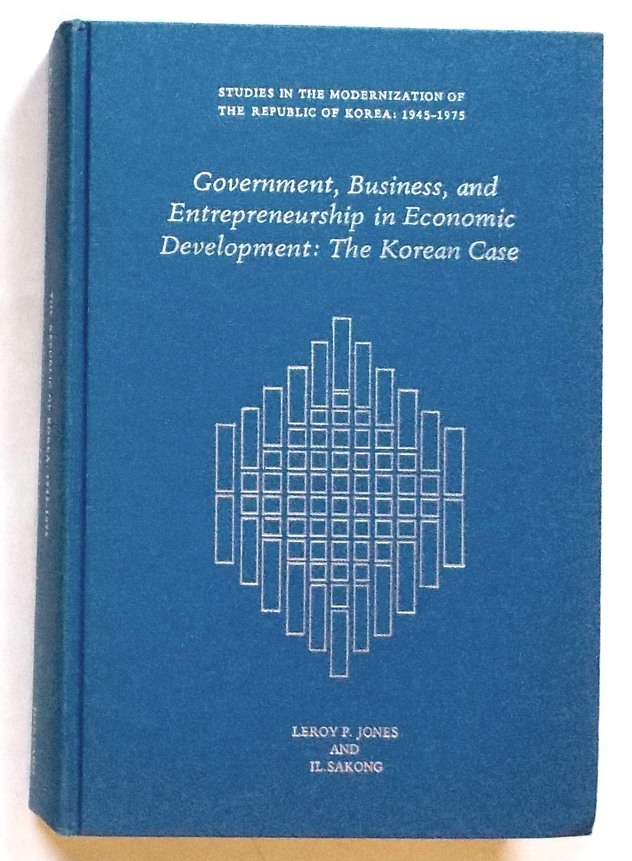 Government, Business, and Entrepreneurship in Economic Development: The Korean Case (Studies in the Modernization of the Republi,Used