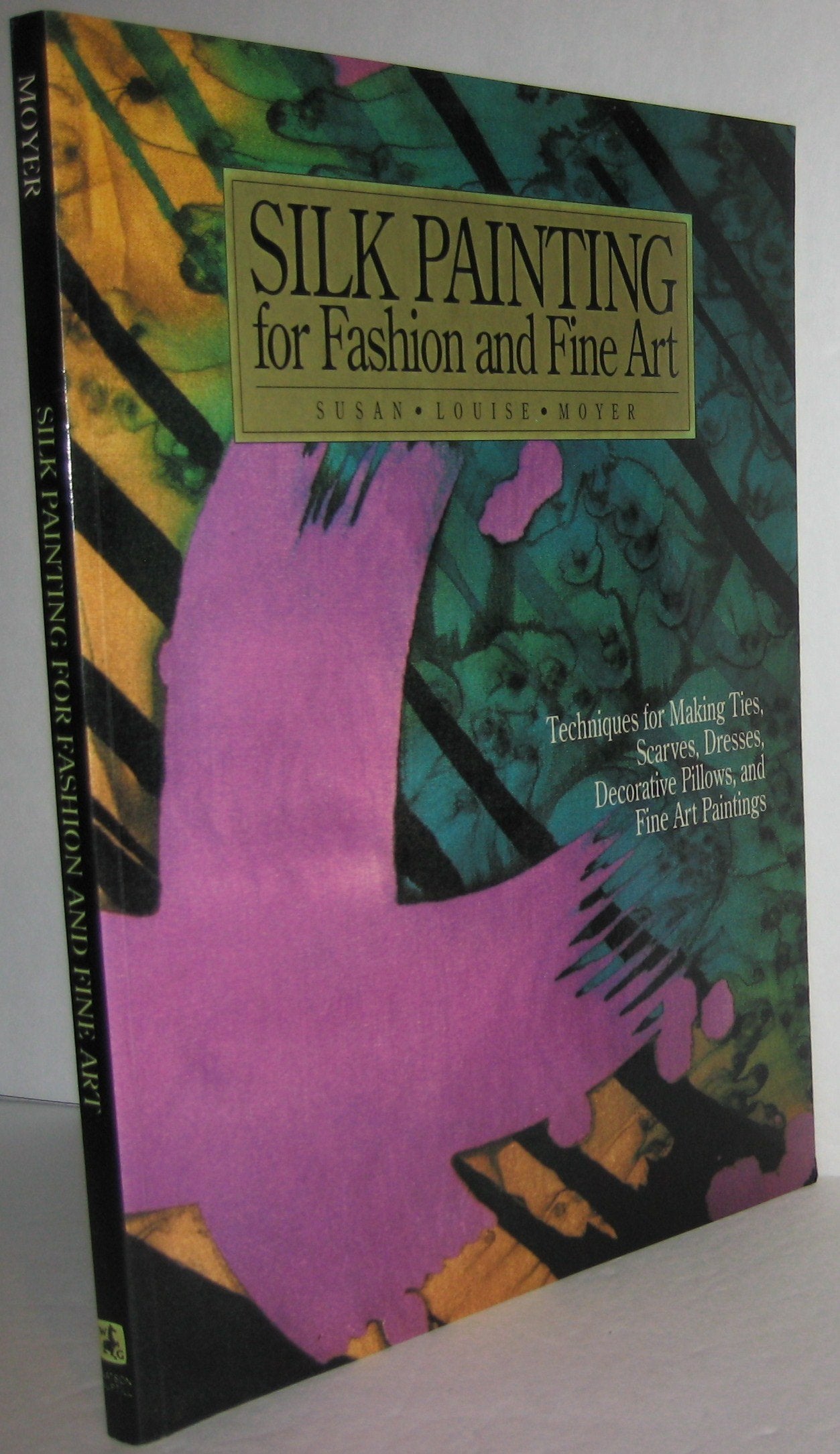 Silk Painting For Fashion And Fine Art: 'Techniques For Making Ties, Scarves, Dresses, Decorative Pillows And Fine Art Paintings,New