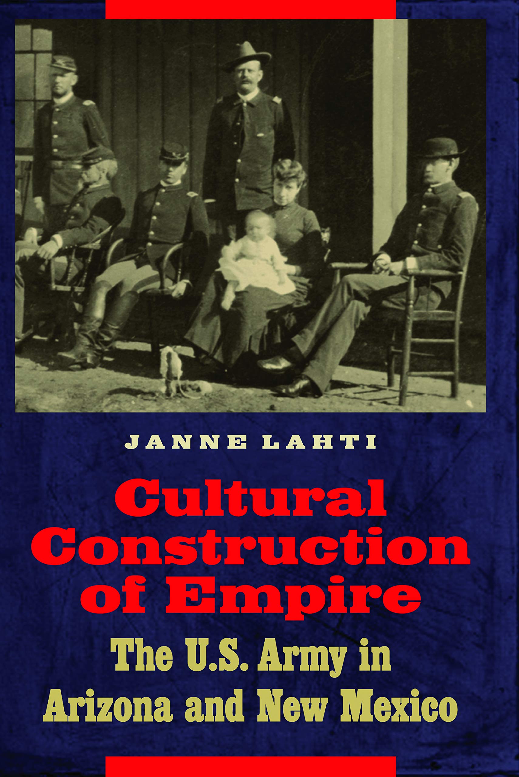 Cultural Construction of Empire: The U.S. Army in Arizona and New Mexico,Used