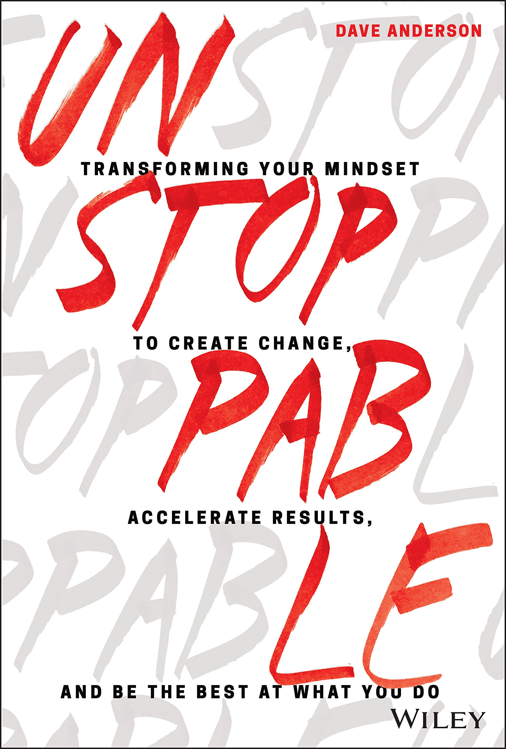 Unstoppable: Transforming Your Mindset to Create Change, Accelerate Results, and Be the Best at What You Do,Used