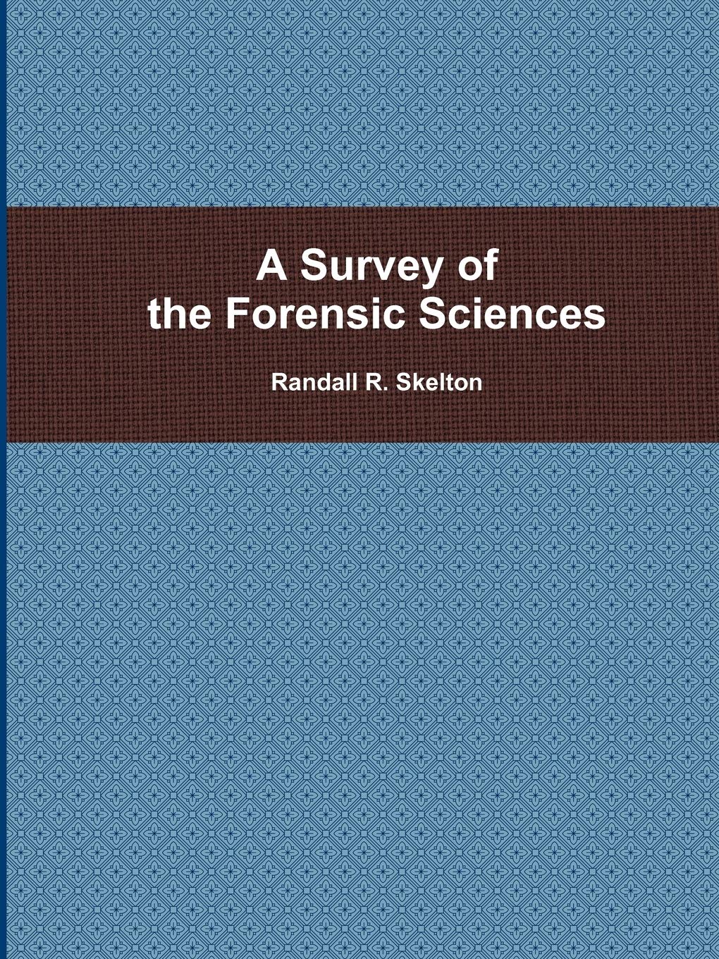 A Survey of the Forensic Sciences,New