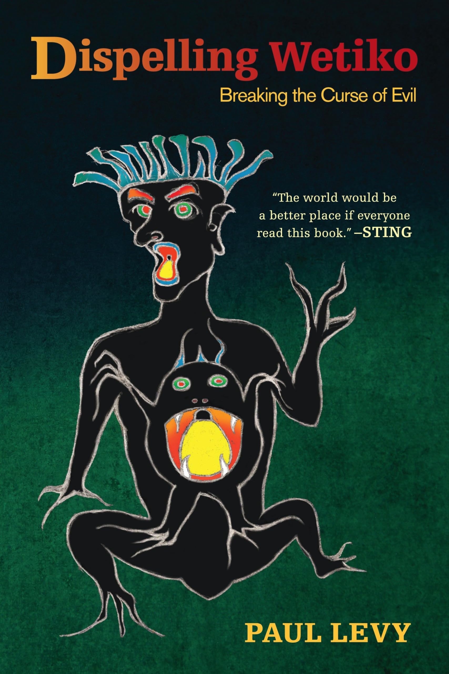 Dispelling Wetiko: Breaking The Curse Of Evil