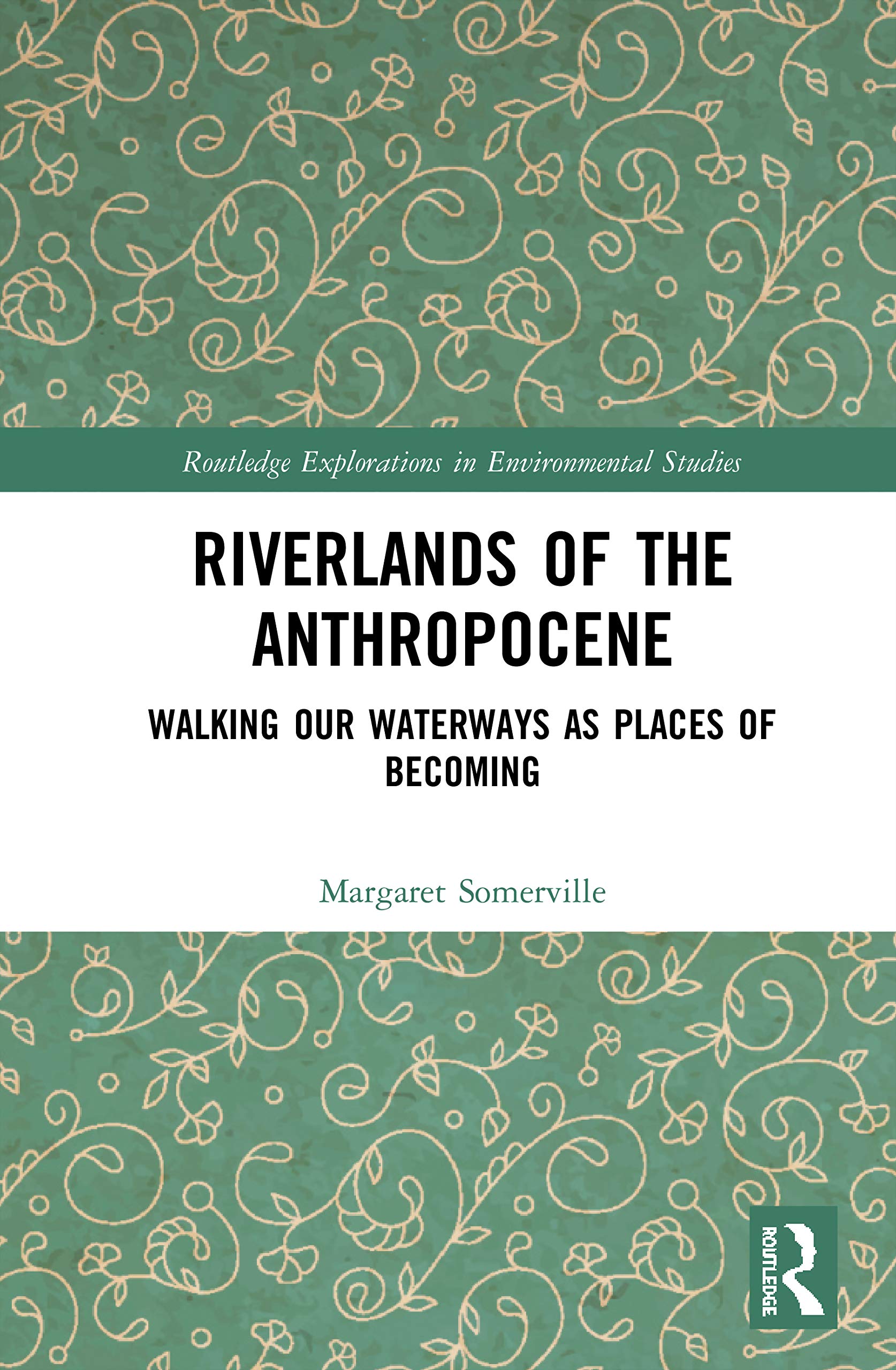 Riverlands Of The Anthropocene: Walking Our Waterways As Places Of Becoming (Routledge Explorations In Environmental Studies),Used