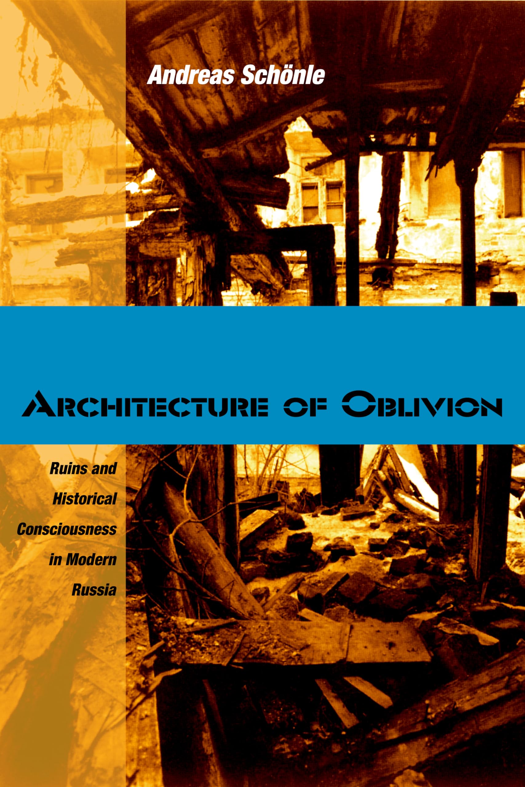 Architecture Of Oblivion: Ruins And Historical Consciousness In Modern Russia (Niu Series In Slavic, East European, And Eurasian,Used