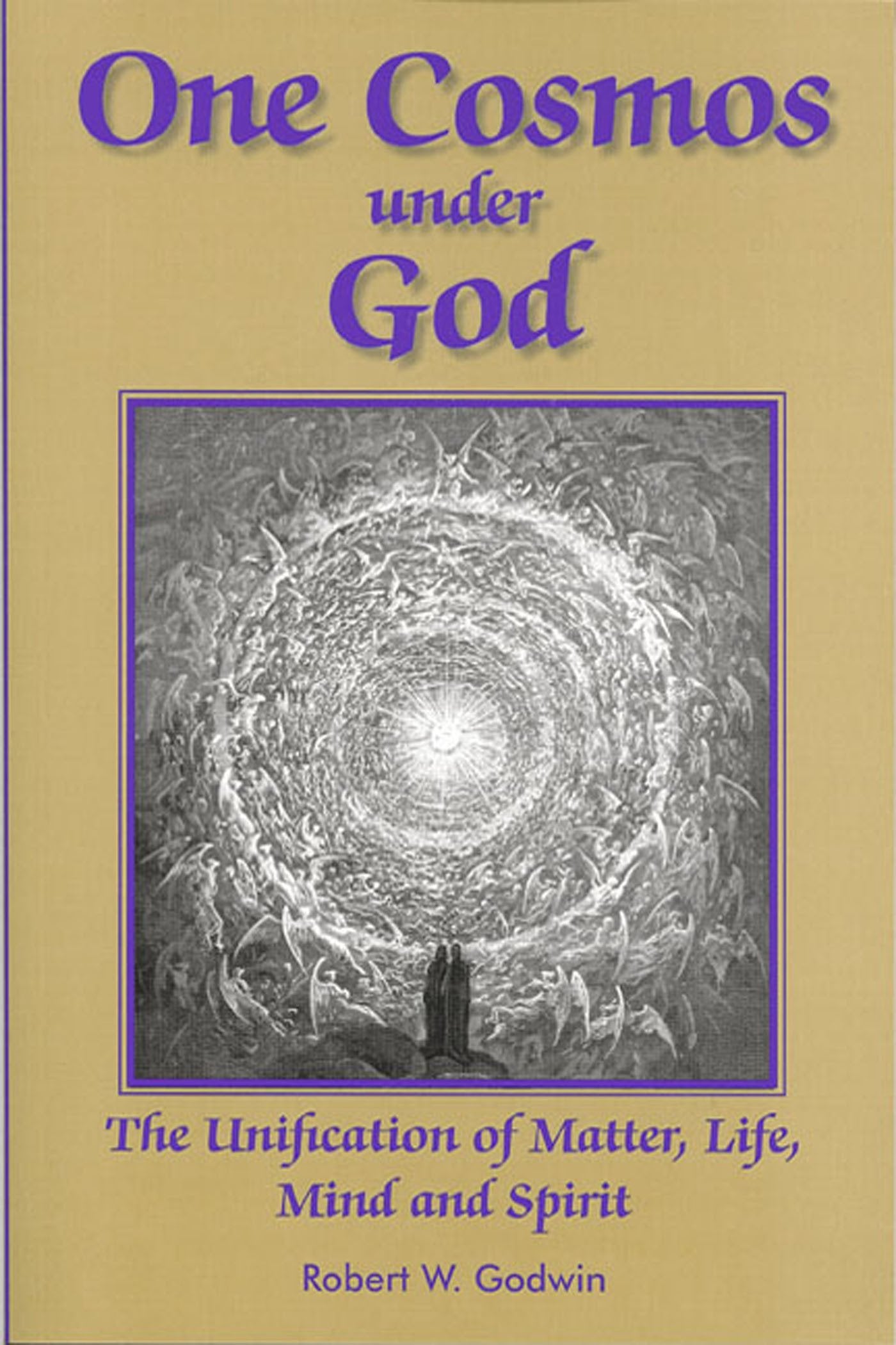 One Cosmos under God: The Unification of Matter, Life, Mind and Spirit,New