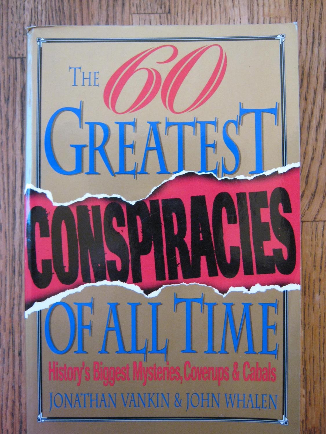 The Sixty Greatest Conspiracies Of All Time: History'S Biggest Mysteries, Coverups, And Cabals,Used