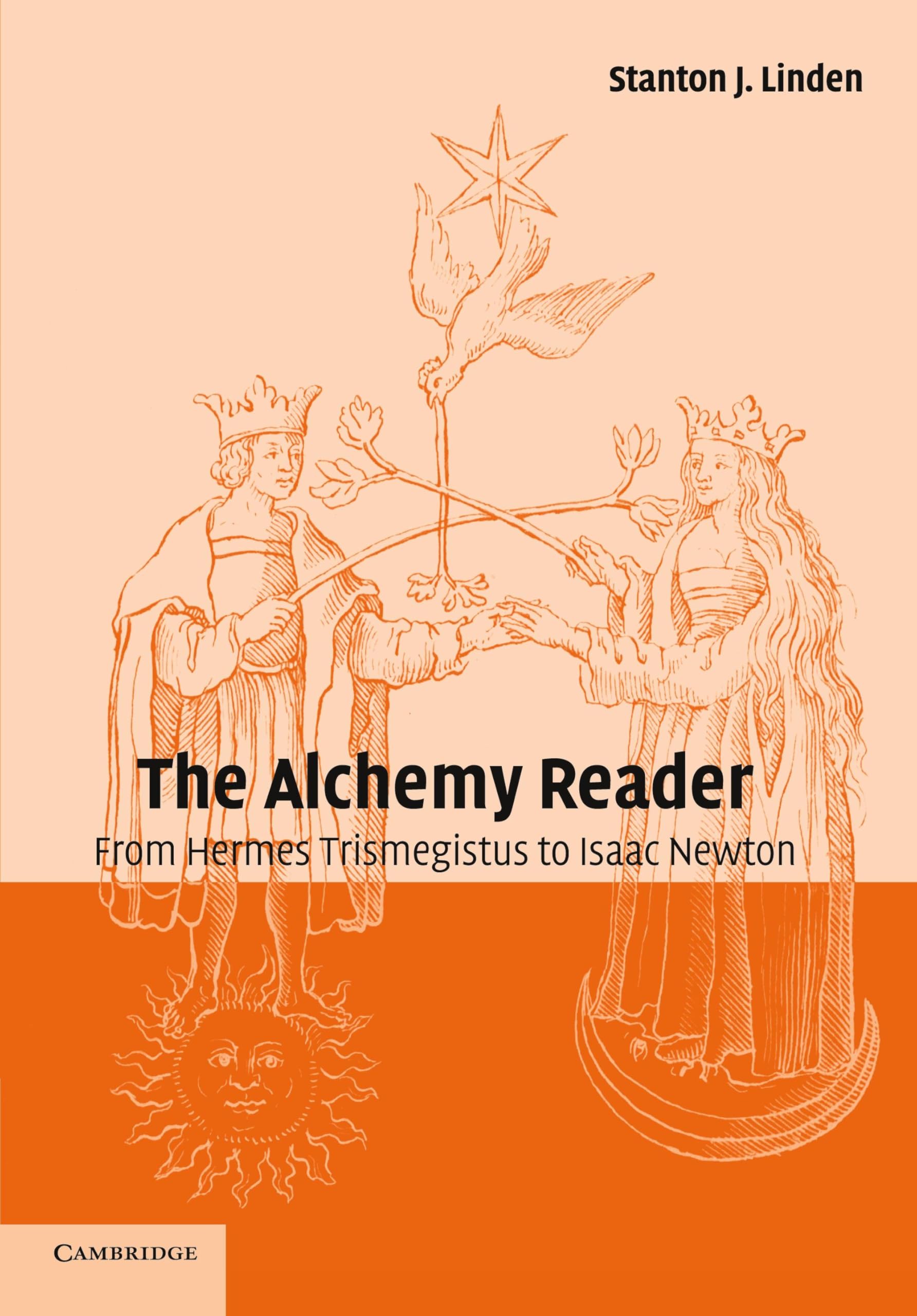 The Alchemy Reader: From Hermes Trismegistus to Isaac Newton,New
