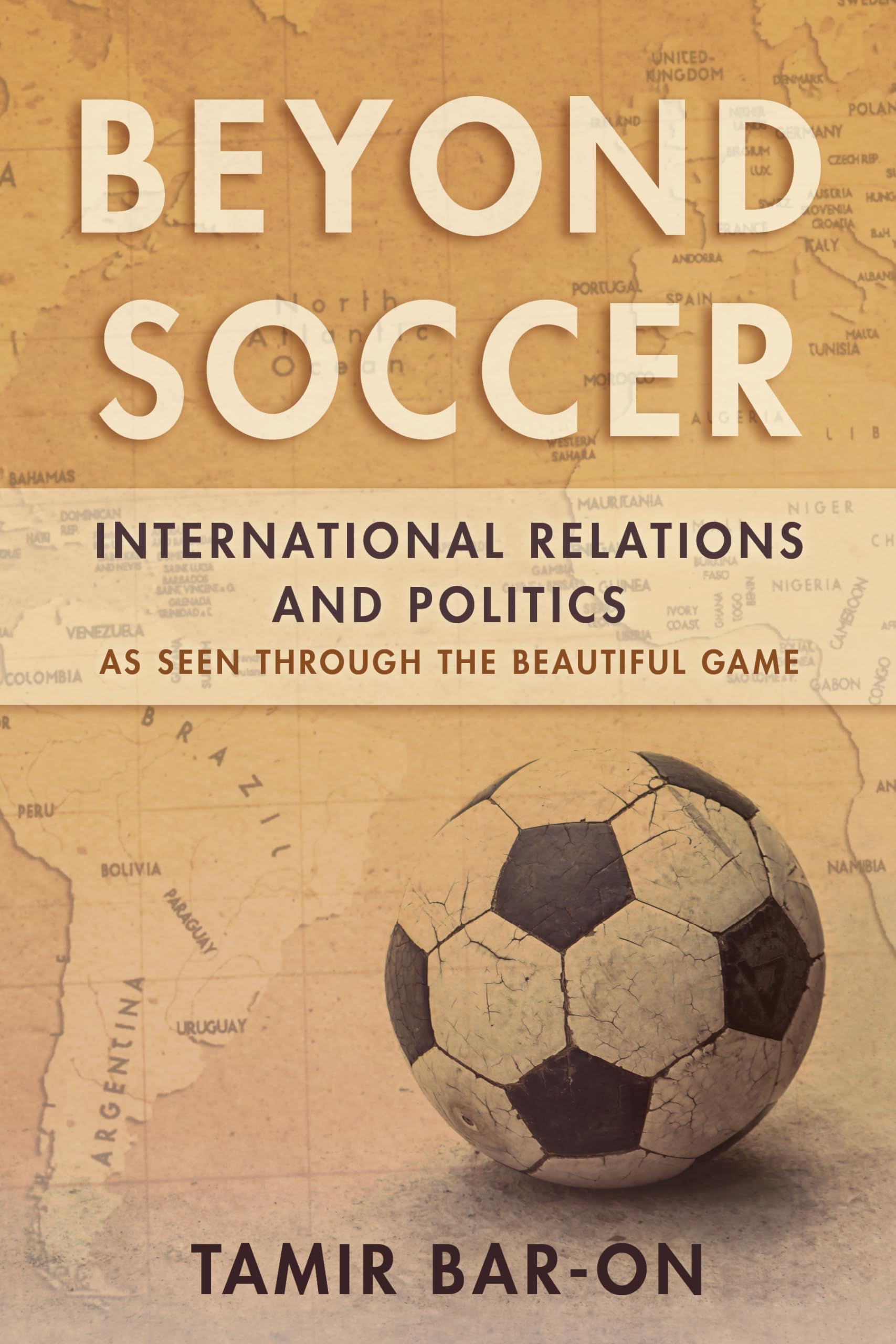 Beyond Soccer: International Relations and Politics as Seen through the Beautiful Game,Used