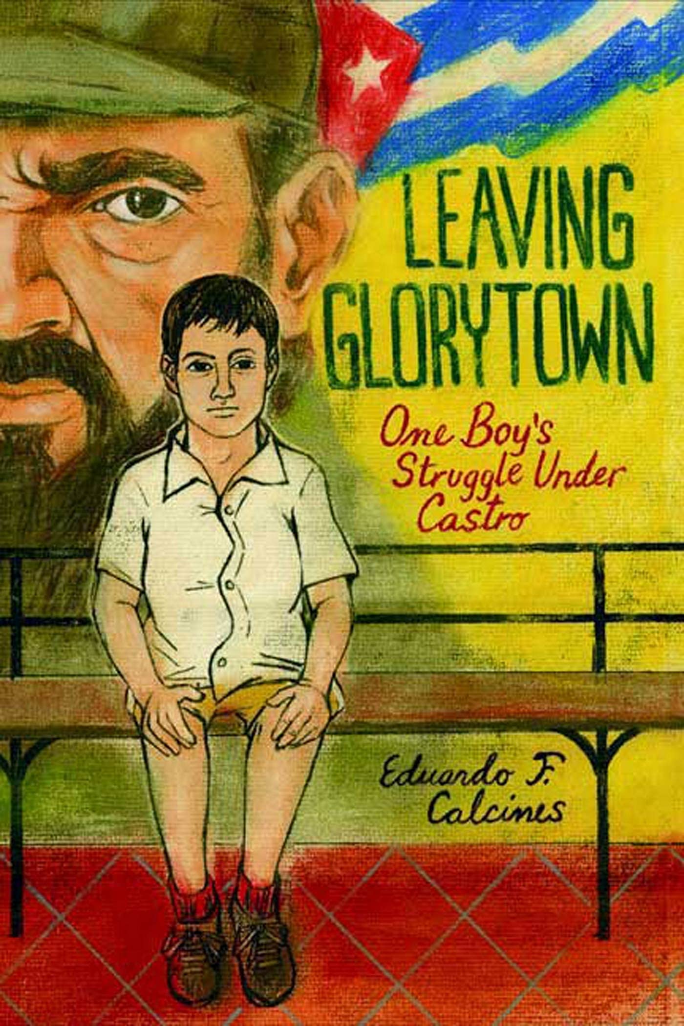Leaving Glorytown: One Boy'S Struggle Under Castro,New