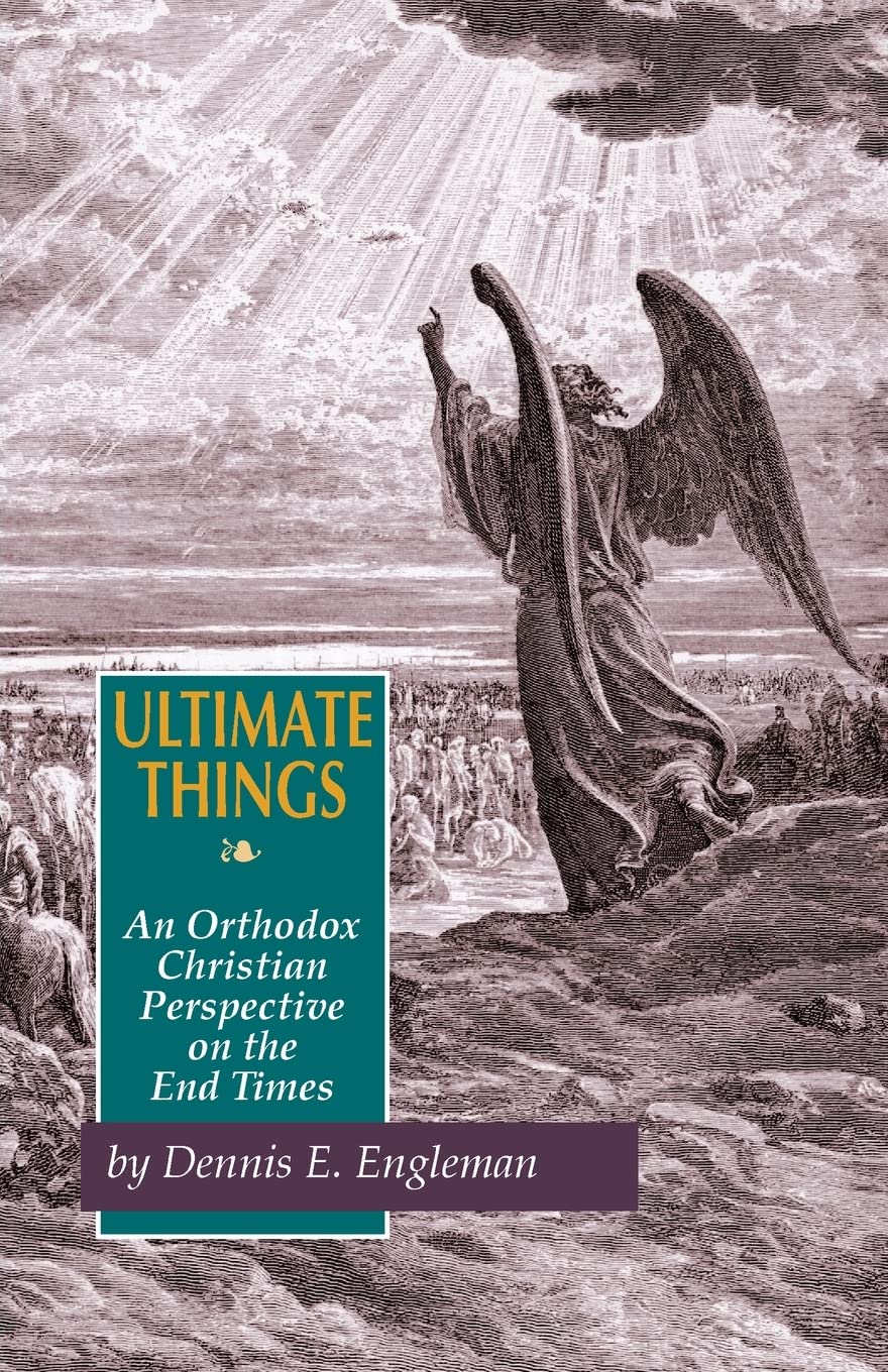 Ultimate Things: An Orthodox Christian Perspective On The End Times,New