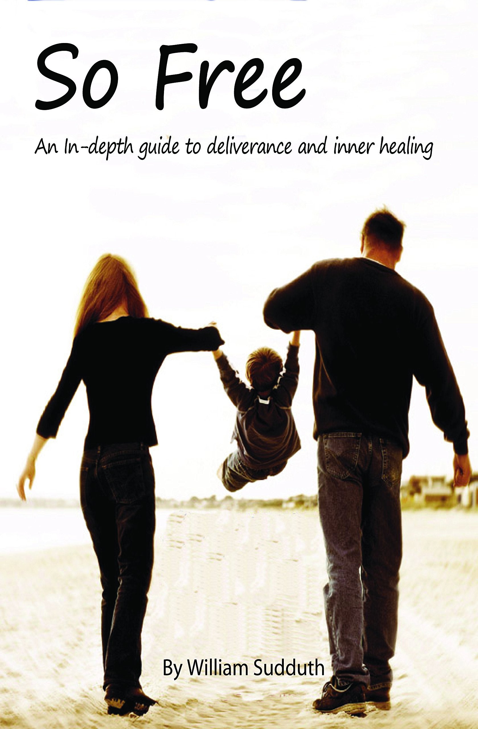 So Free!: An InDepth Guide to Deliverance and Inner Healing,Used