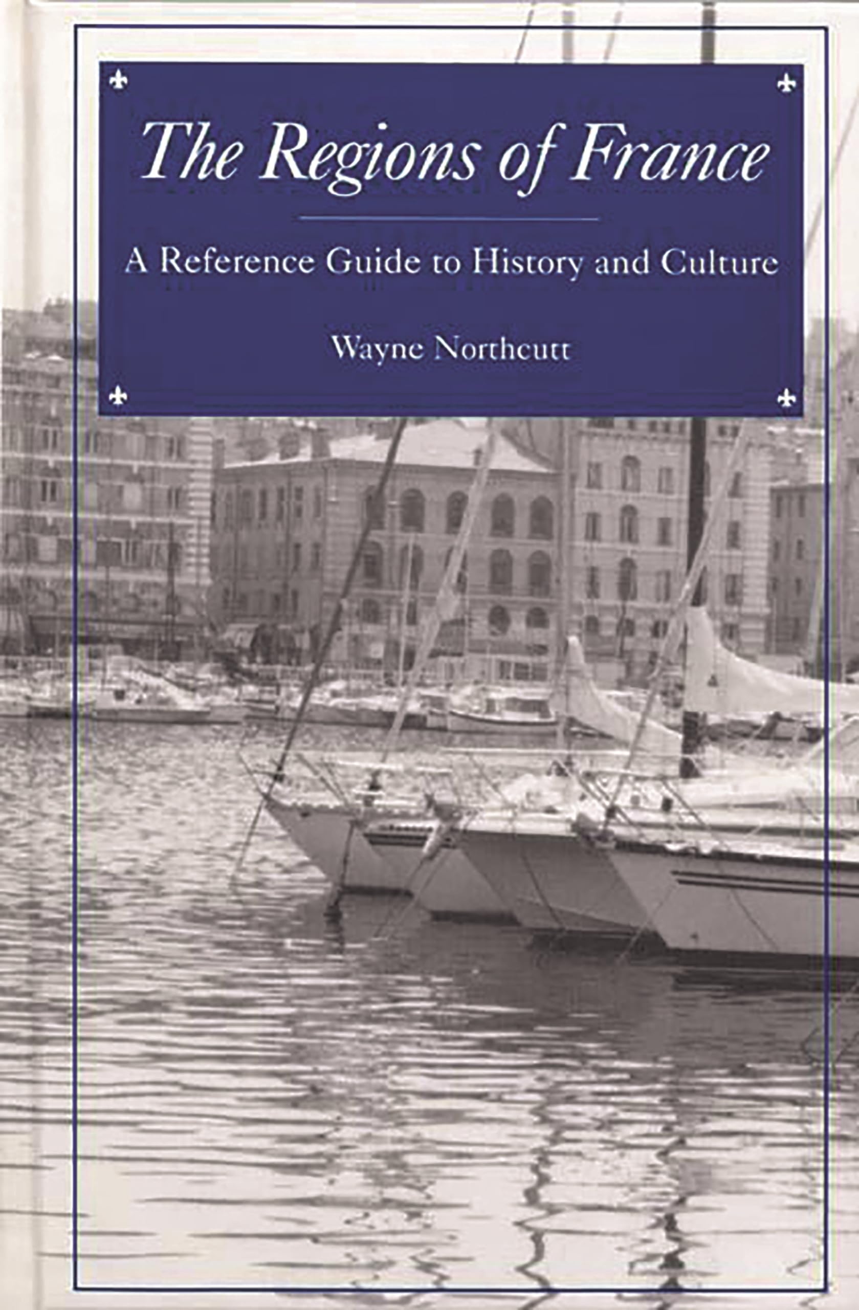 The Regions of France: A Reference Guide to History and Culture,Used