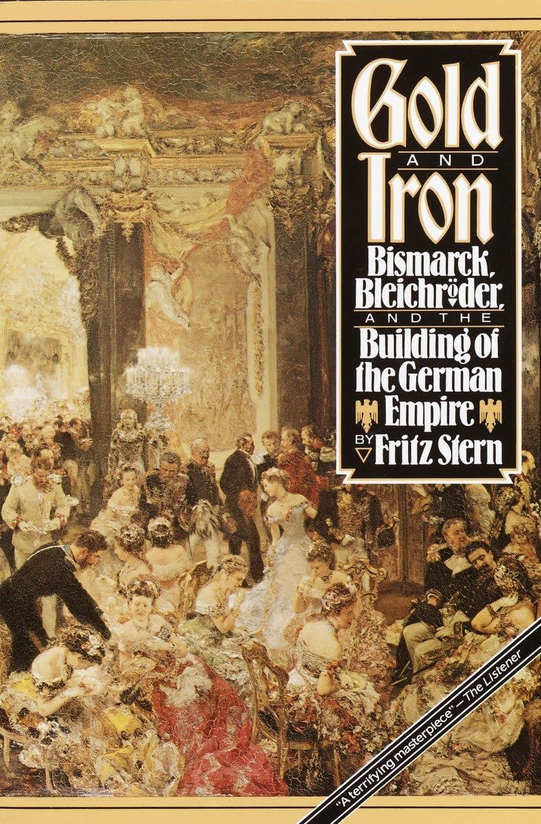 Gold And Iron: Bismark, Bleichroder, And The Building Of The German Empire