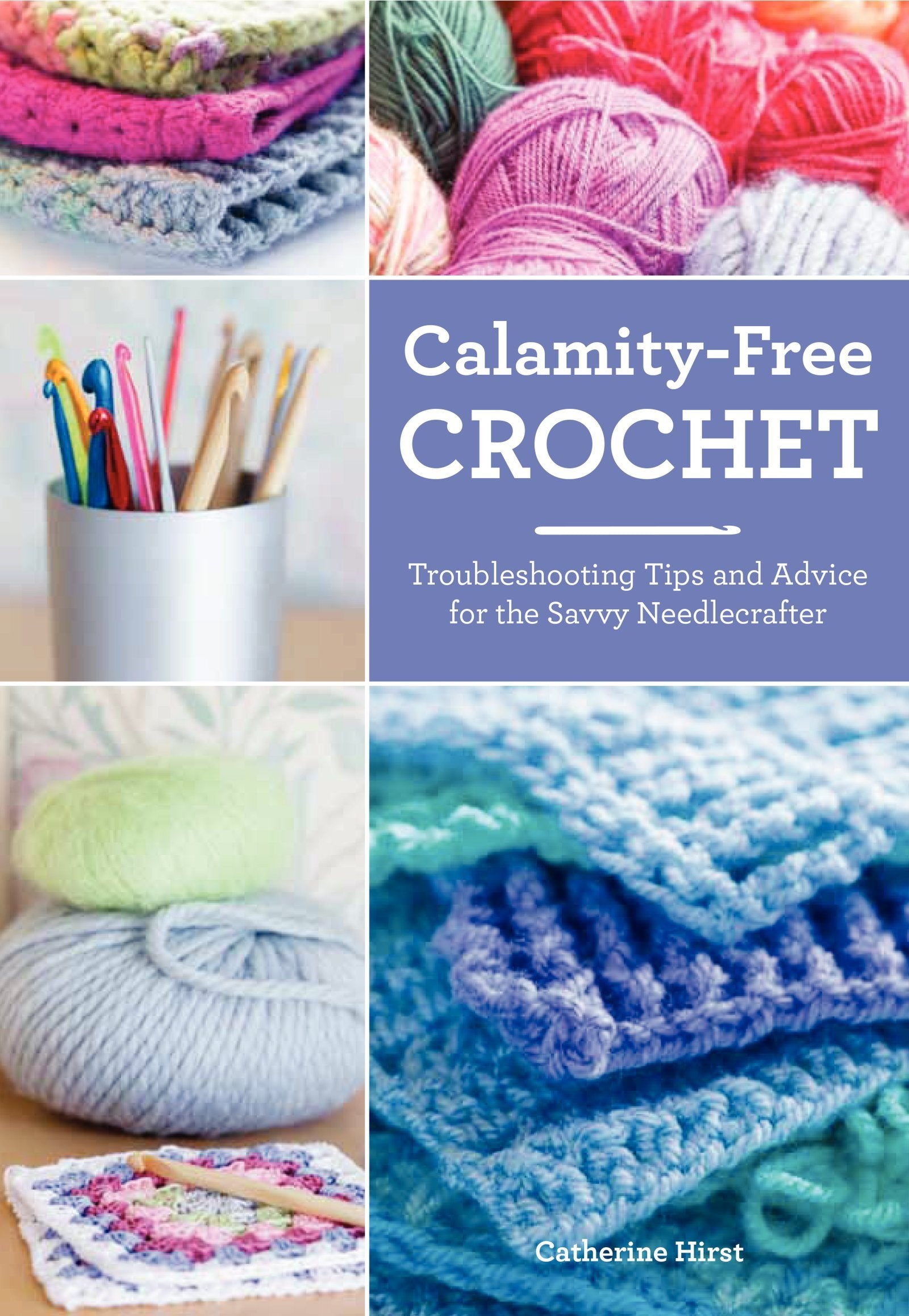 CalamityFree Crochet: Troubleshooting Tips and Advice for the Savvy Needlecrafter,Used