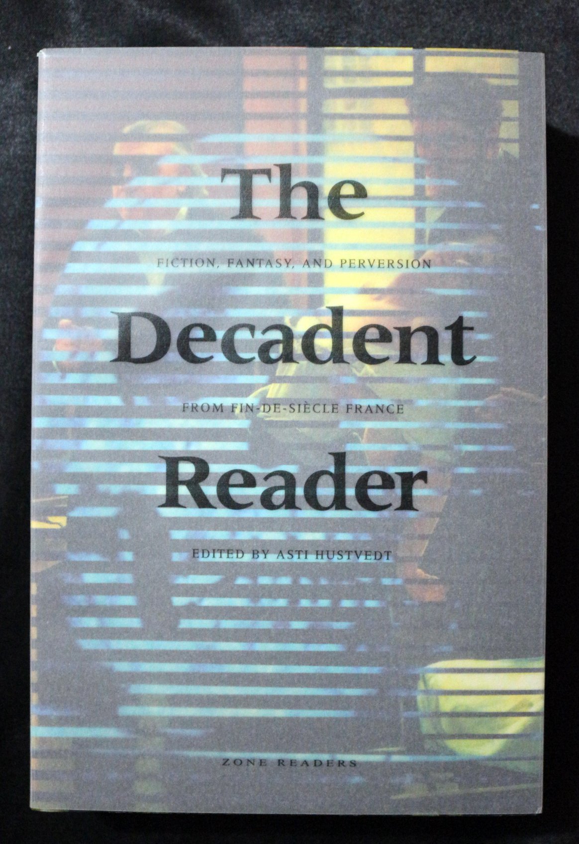 The Decadent Reader: Fiction, Fantasy, And Perversion From Findesicle France