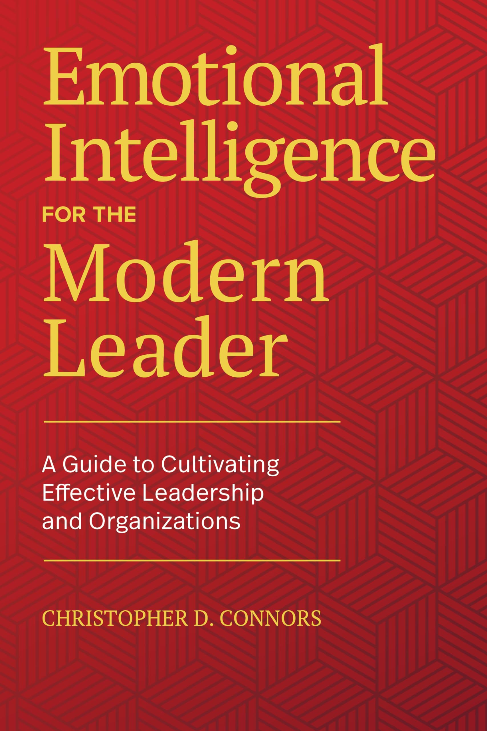 Emotional Intelligence for the Modern Leader: A Guide to Cultivating Effective Leadership and Organizations,Used