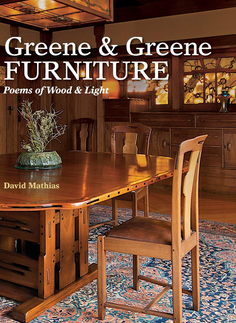 Greene & Greene Furniture: Poems of Wood & Light,New