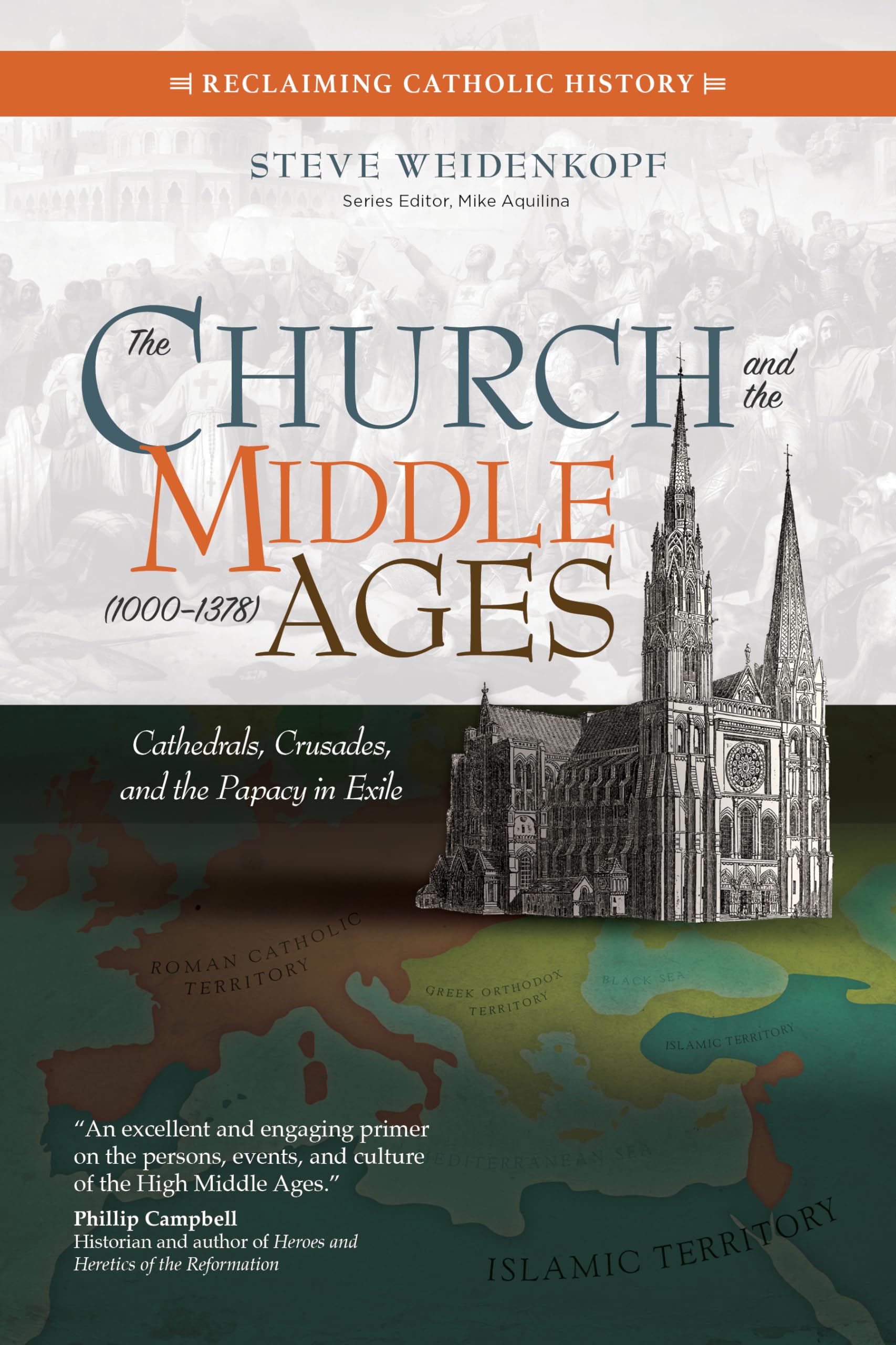The Church and the Middle Ages (10001378): Cathedrals, Crusades, and the Papacy in Exile (Reclaiming Catholic History),New