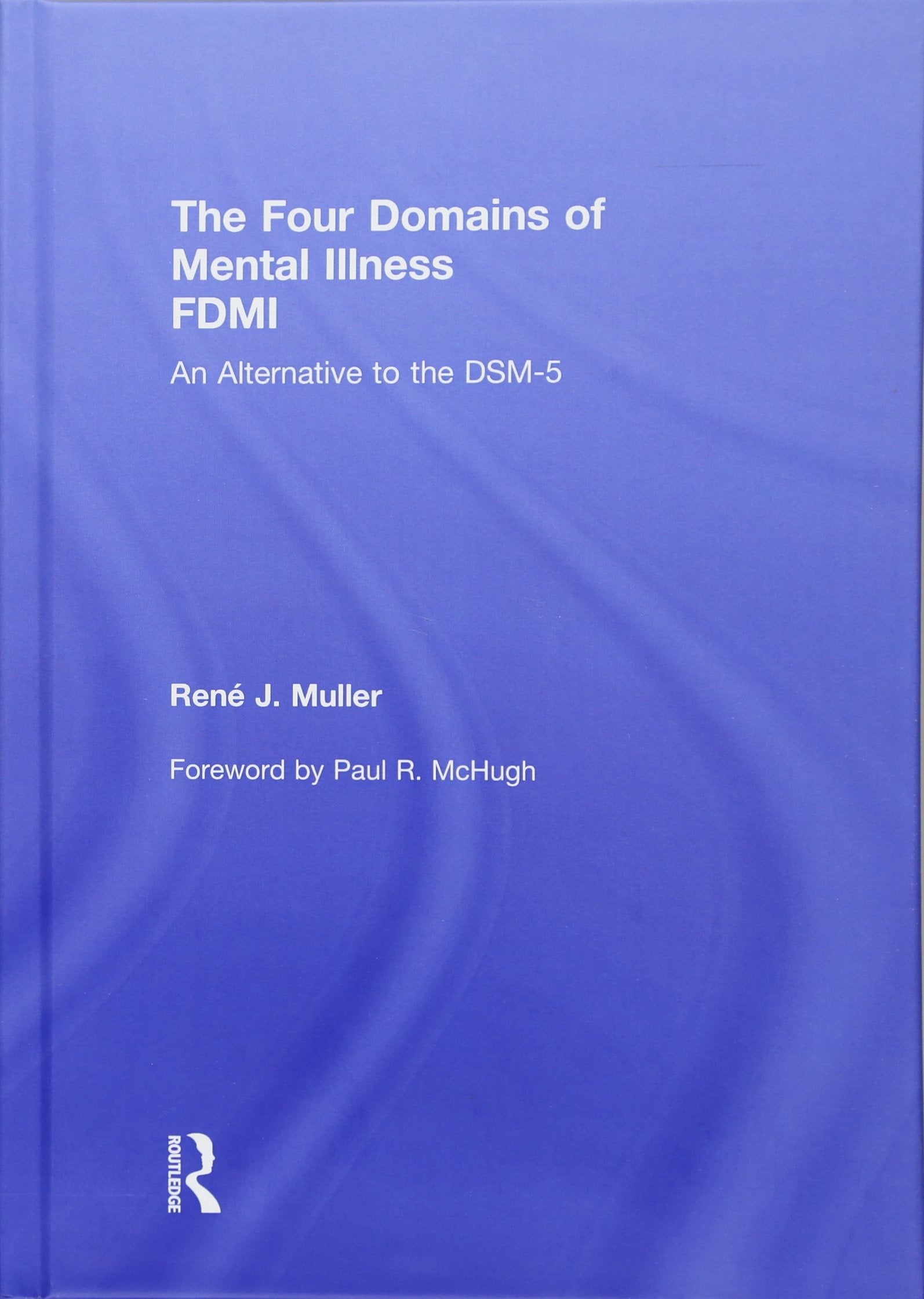 The Four Domains of Mental Illness: An Alternative to the DSM5,Used