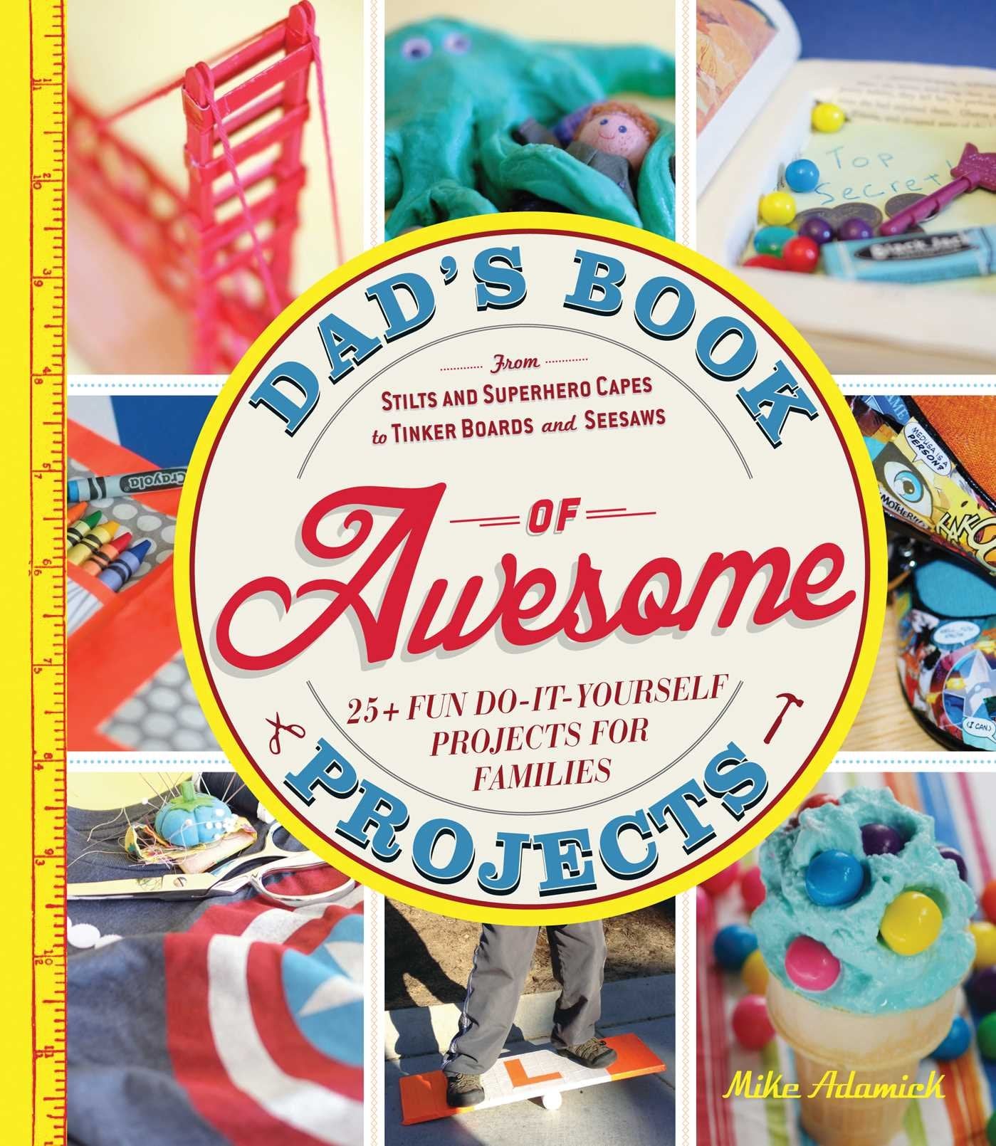Dad's Book of Awesome Projects: From Stilts and SuperHero Capes to Tinker Boxes and Seesaws, 25+ Fun DoItYourself Projects fo,Used
