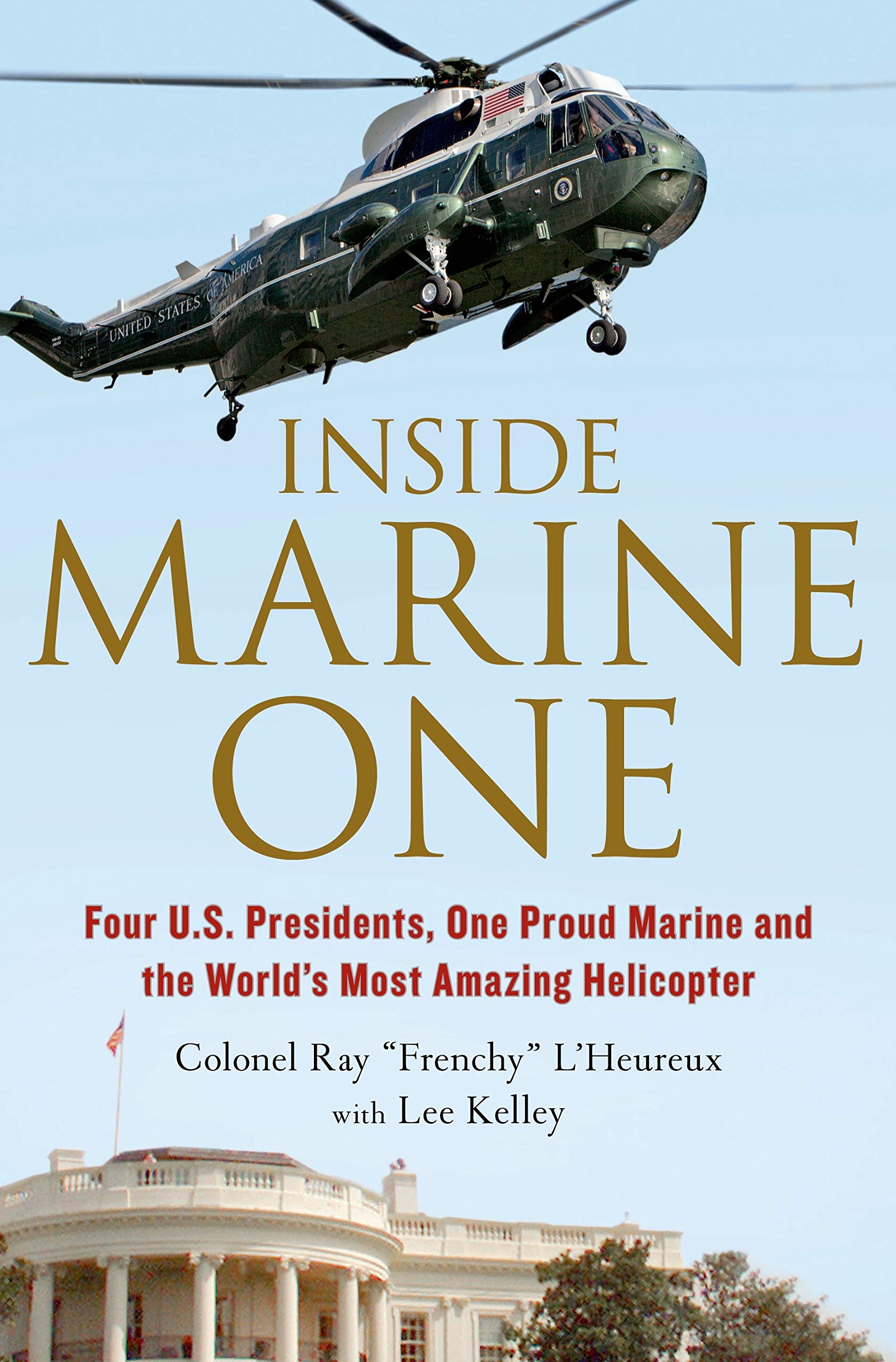 Inside Marine One: Four U.S. Presidents, One Proud Marine, and the Worlds Most Amazing Helicopter,Used