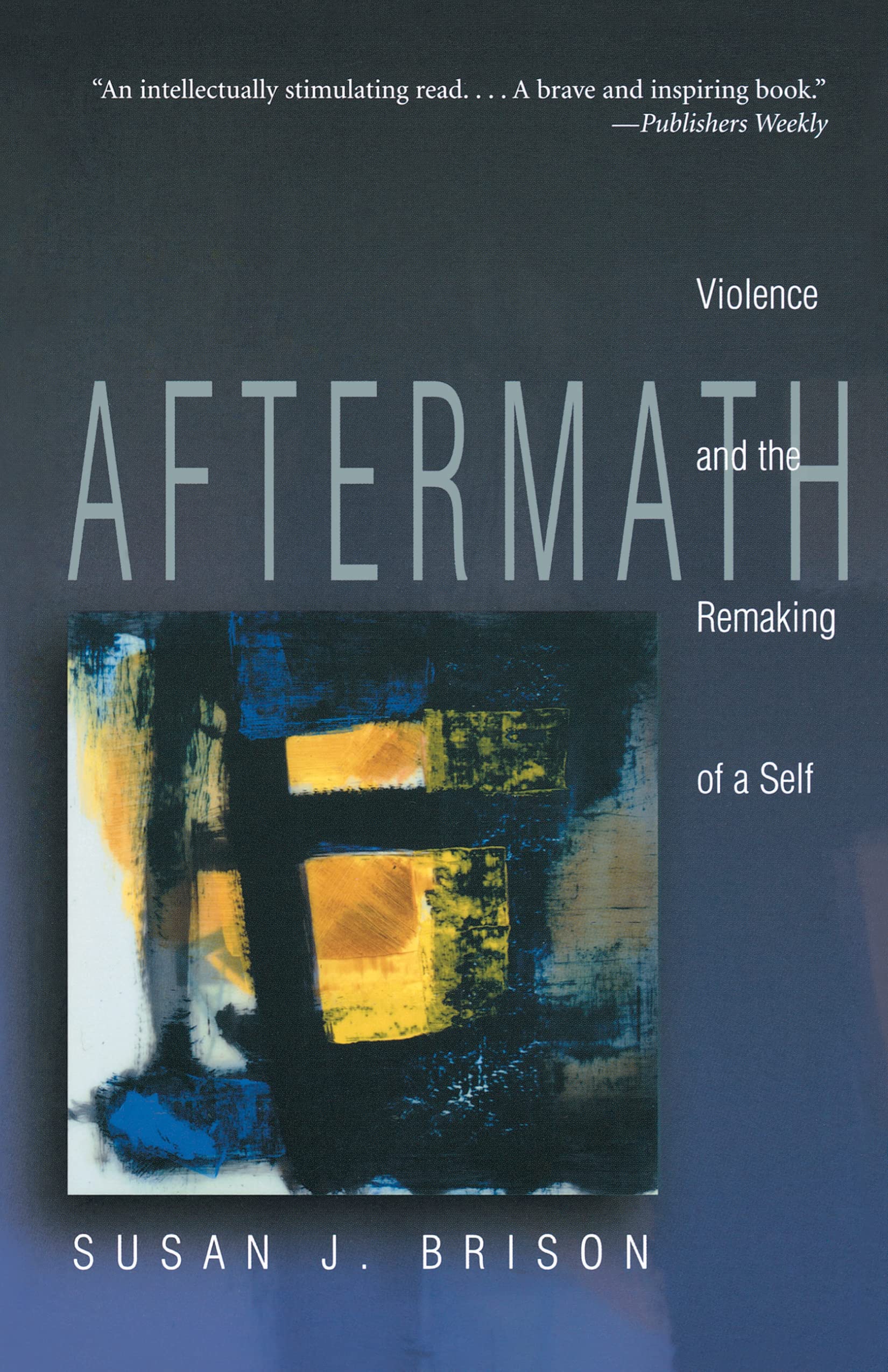 Aftermath: Violence And The Remaking Of A Self,Used