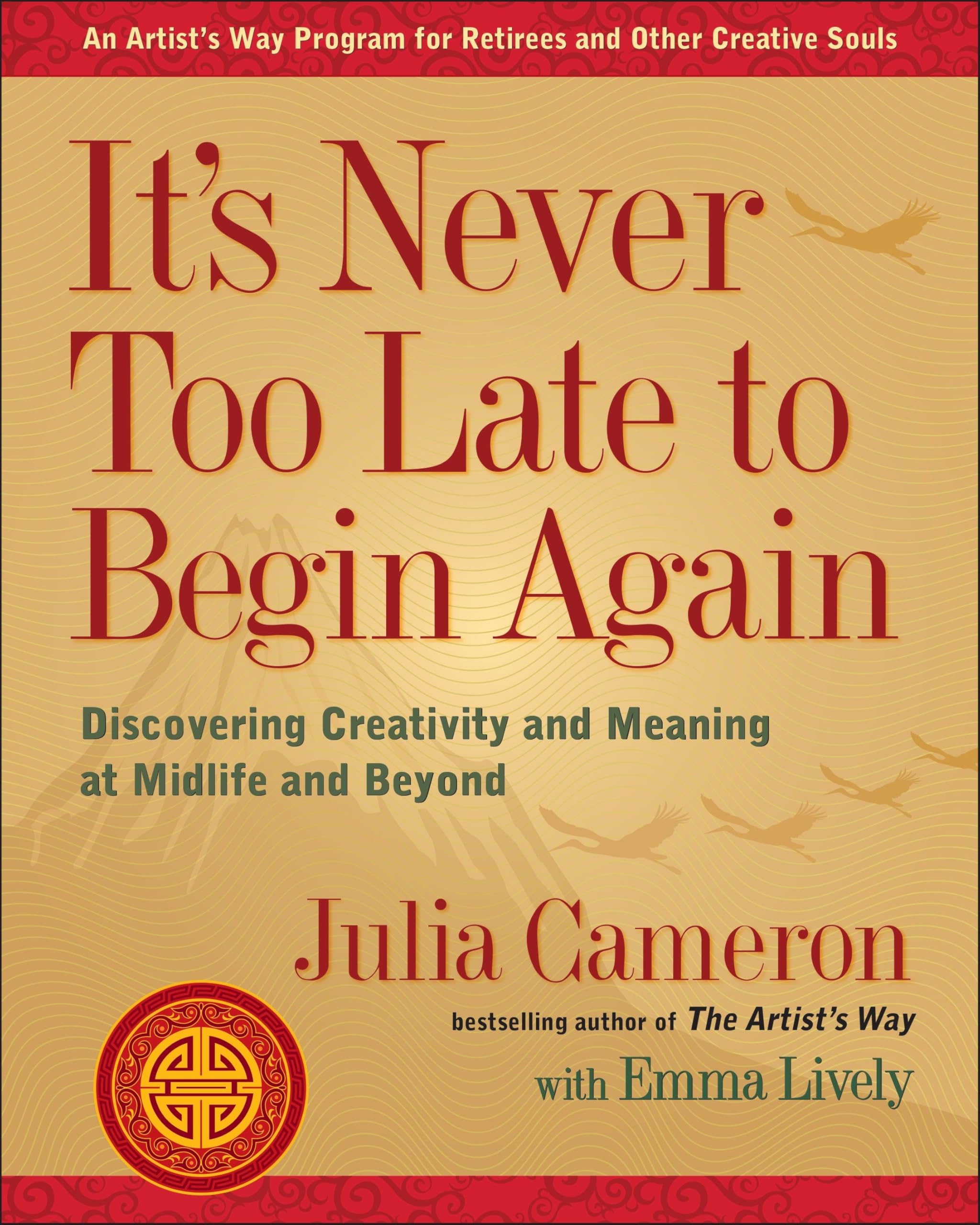 It'S Never Too Late To Begin Again: Discovering Creativity And Meaning At Midlife And Beyond (Artist'S Way),New