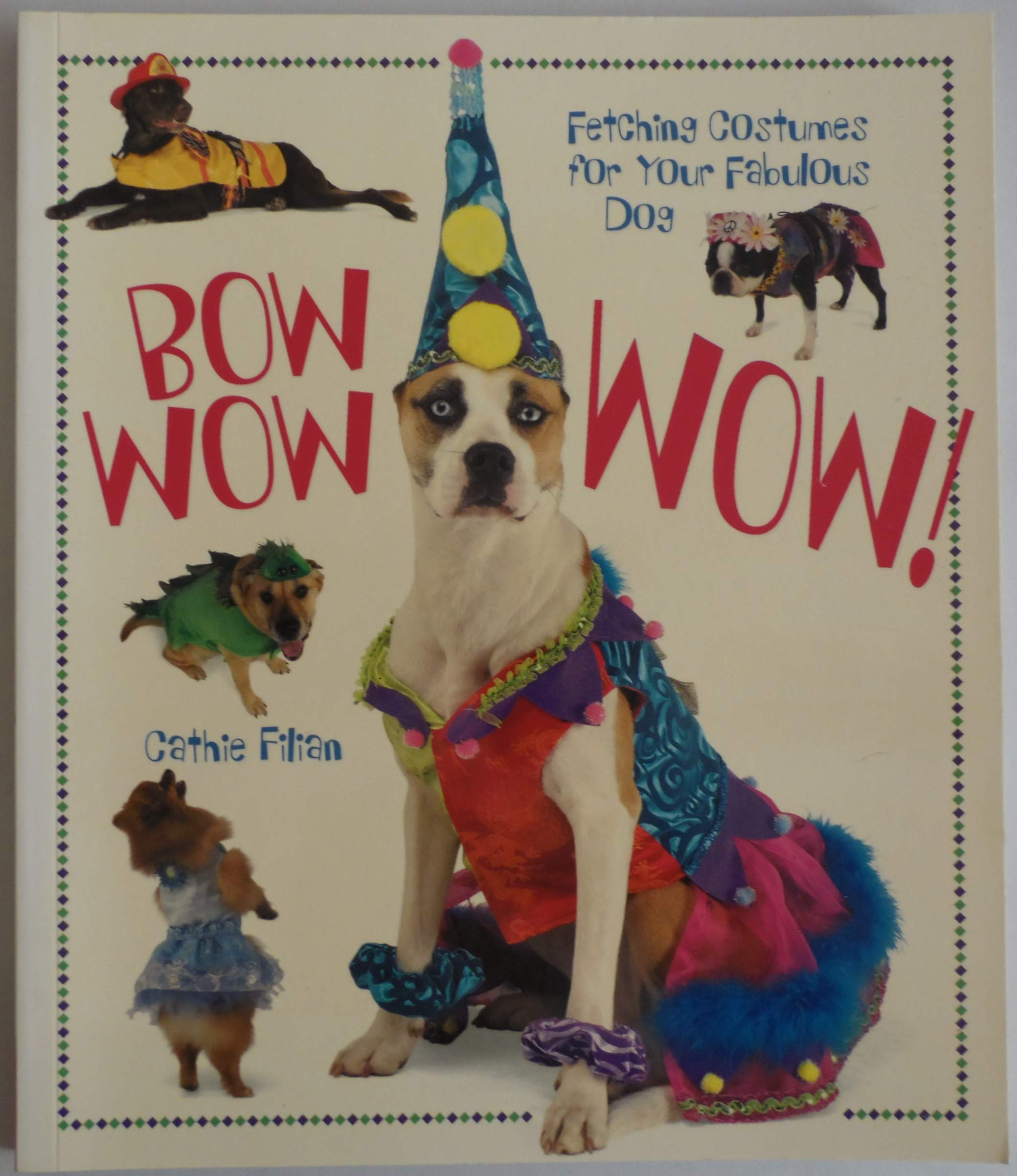Bow Wow Wow!: Fetching Costumes for Your Fabulous Dog,Used