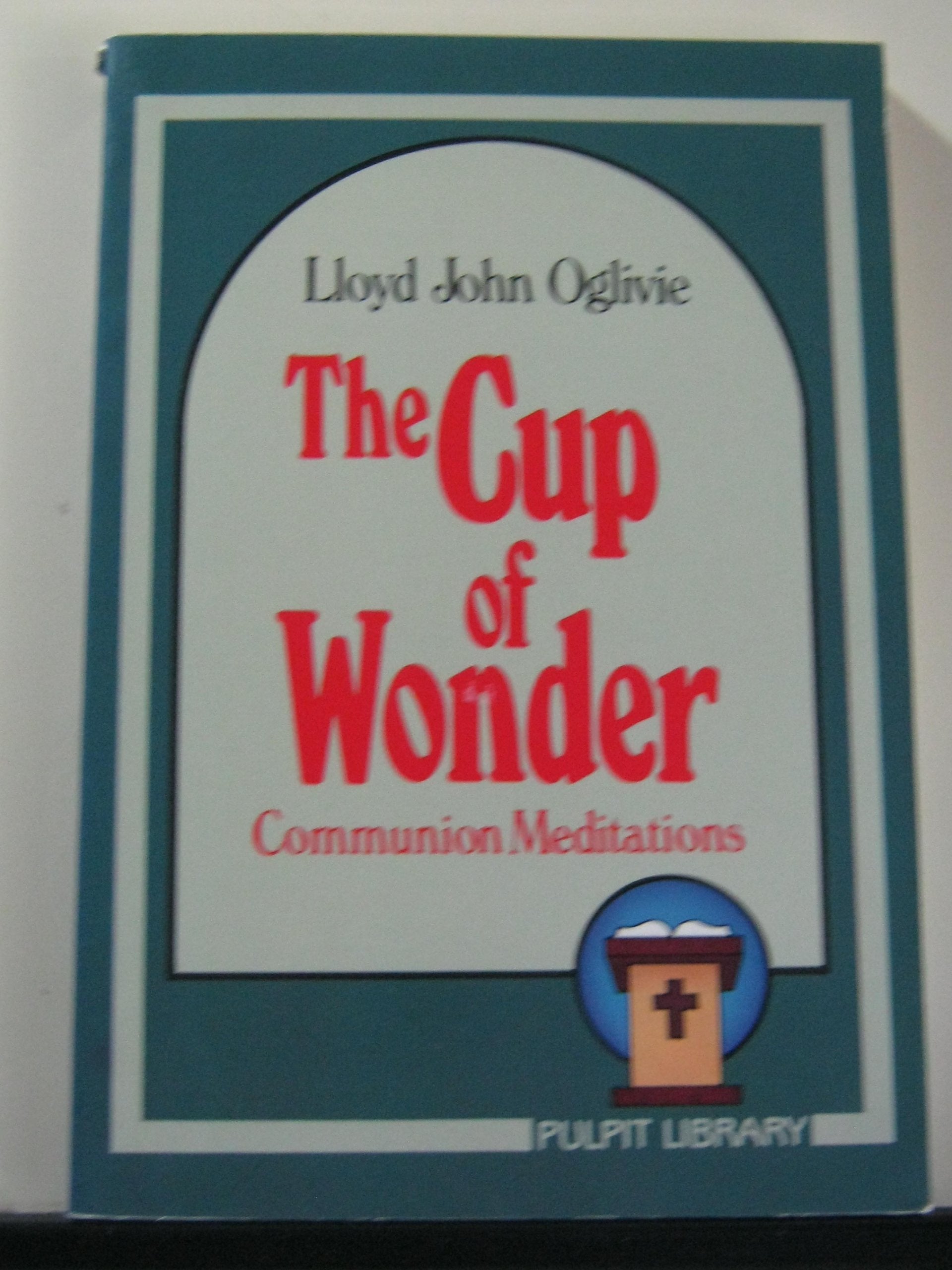 The Cup Of Wonder: Communion Mediations,New