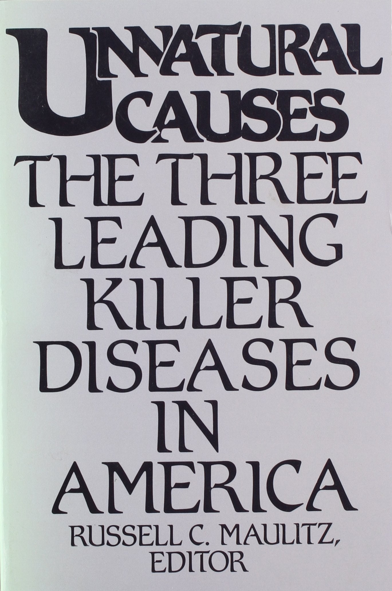 Unnatural Causes: The Three Leading Killer Diseases In America,New