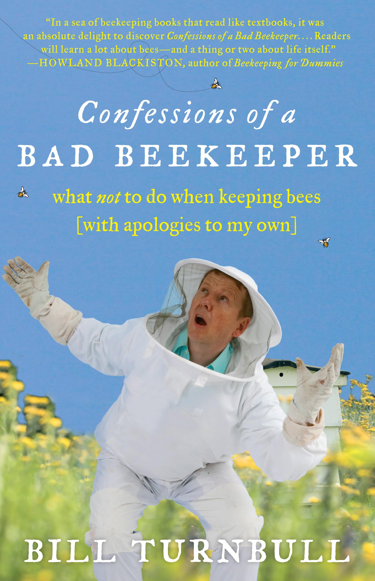 Confessions of a Bad Beekeeper: What Not to Do When Keeping Bees (with Apologies to My Own),Used