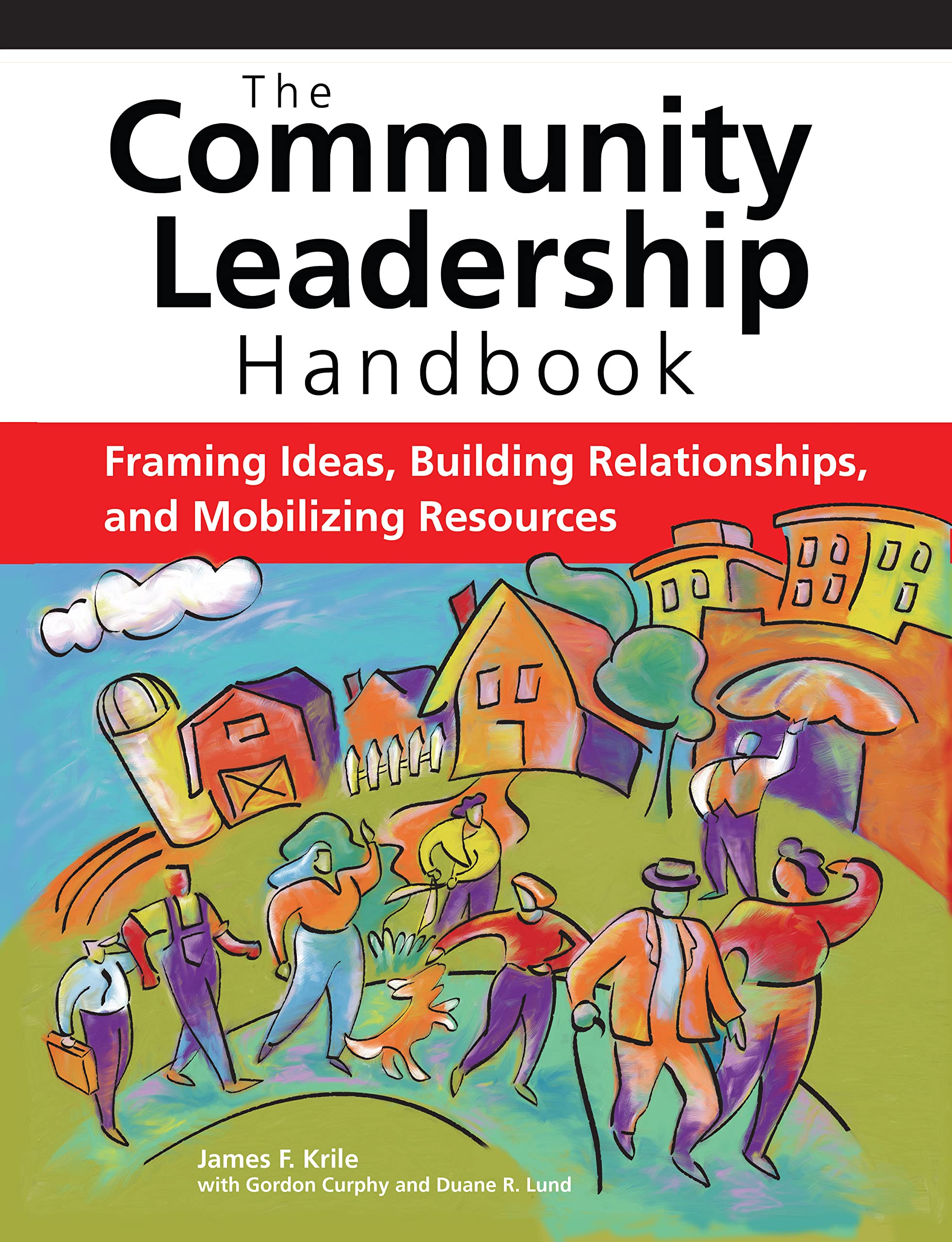 The Community Leadership Handbook: Framing Ideas, Building Relationships, and Mobilizing Resources,Used