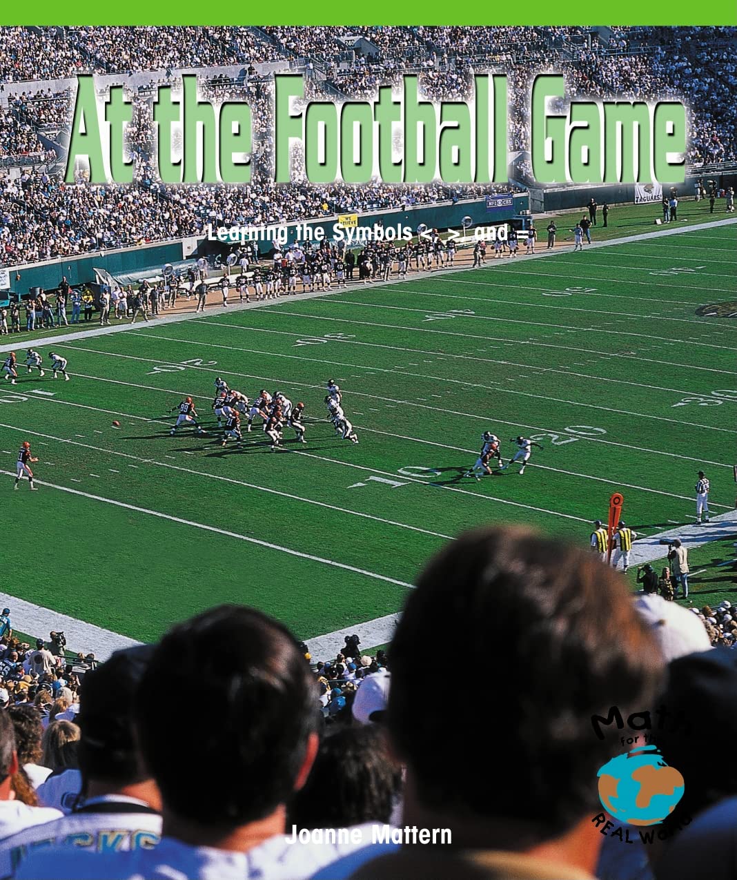 At The Football Game: Learning The Symbols ≪, ≫, And = (Math For The Real World),New